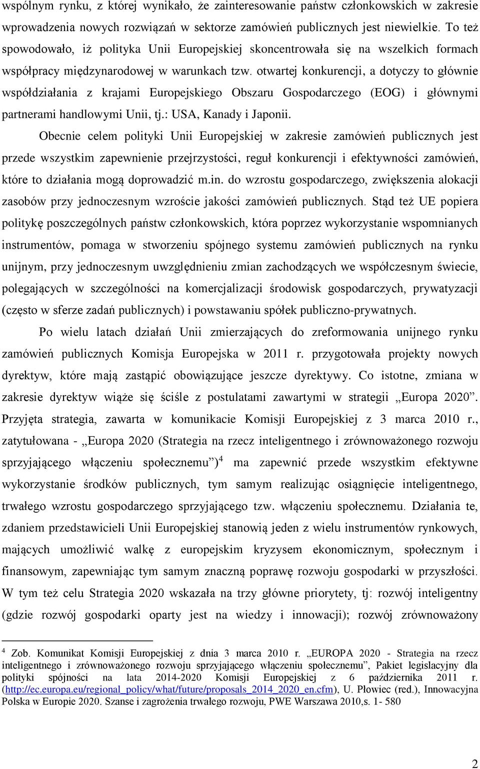 otwartej konkurencji, a dotyczy to głównie współdziałania z krajami Europejskiego Obszaru Gospodarczego (EOG) i głównymi partnerami handlowymi Unii, tj.: USA, Kanady i Japonii.