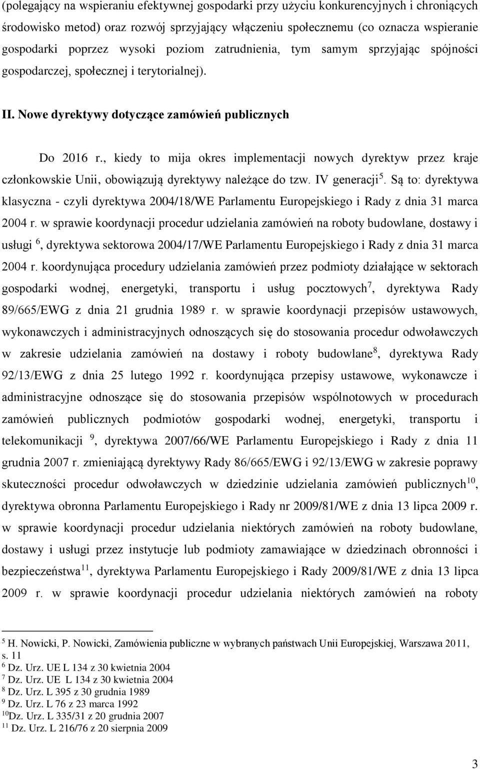 , kiedy to mija okres implementacji nowych dyrektyw przez kraje członkowskie Unii, obowiązują dyrektywy należące do tzw. IV generacji 5.