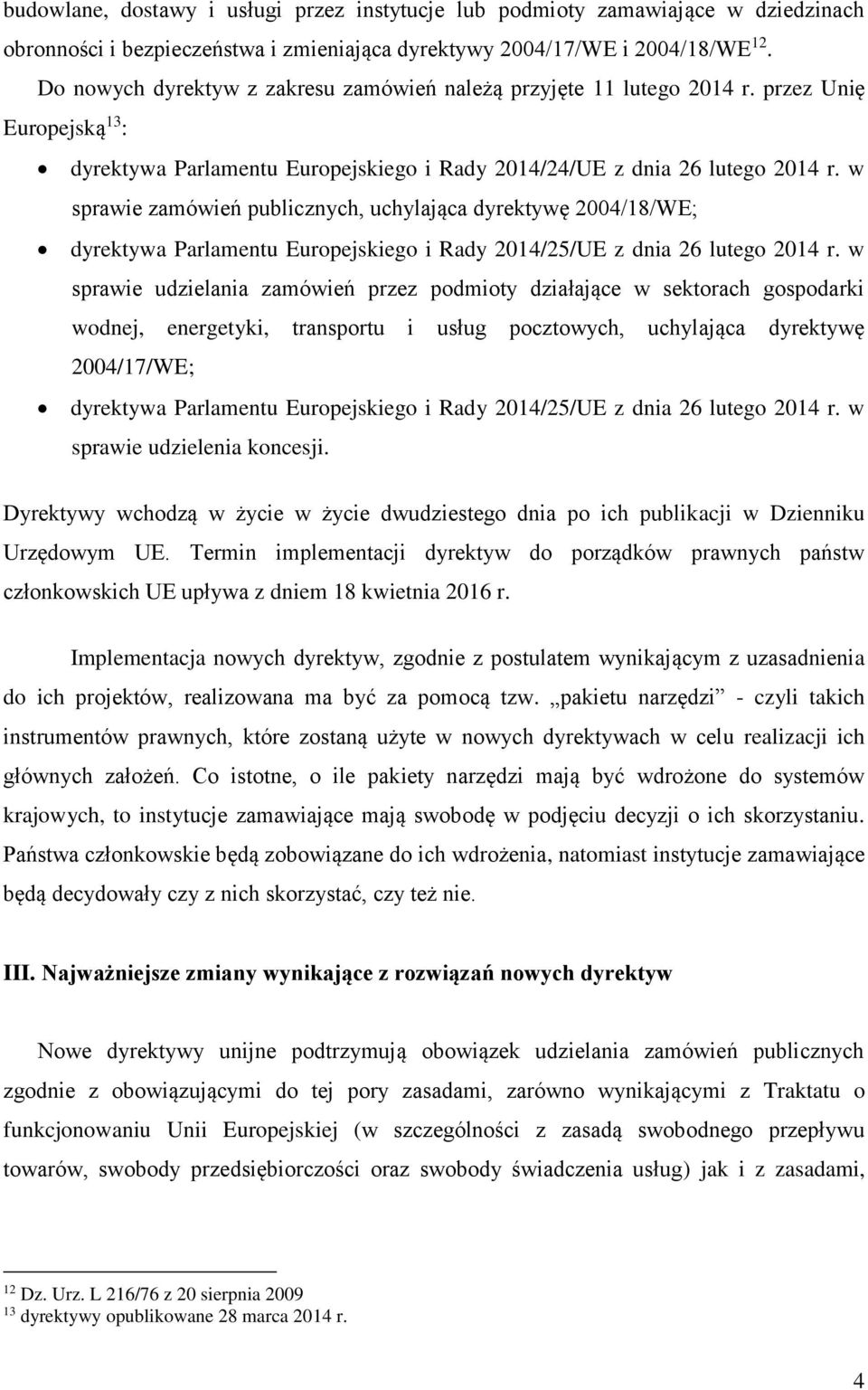 w sprawie zamówień publicznych, uchylająca dyrektywę 2004/18/WE; dyrektywa Parlamentu Europejskiego i Rady 2014/25/UE z dnia 26 lutego 2014 r.