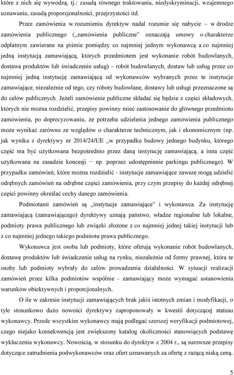 najmniej jednym wykonawcą a co najmniej jedną instytucją zamawiającą, których przedmiotem jest wykonanie robót budowlanych, dostawa produktów lub świadczenie usług) robót budowlanych, dostaw lub