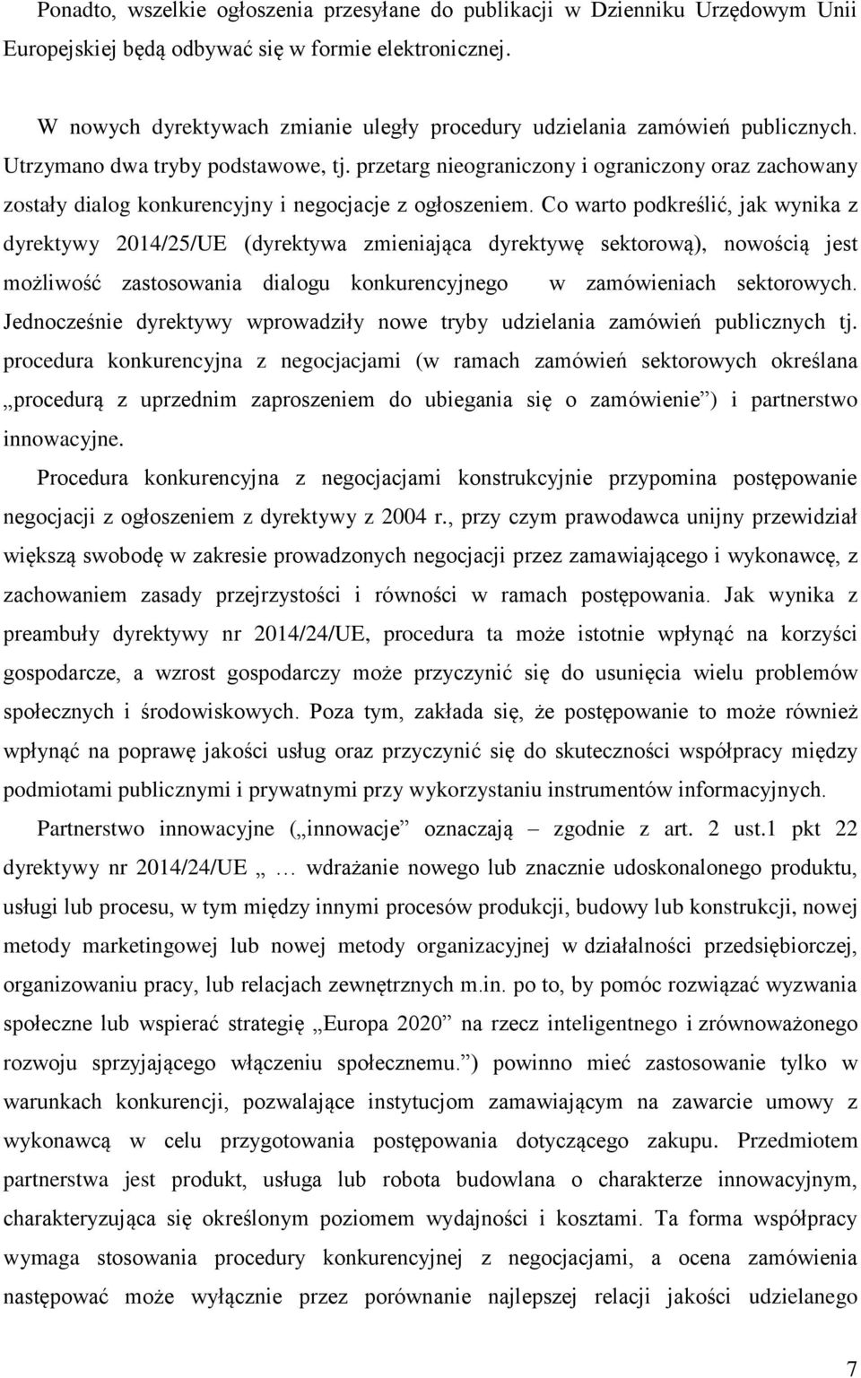 przetarg nieograniczony i ograniczony oraz zachowany zostały dialog konkurencyjny i negocjacje z ogłoszeniem.
