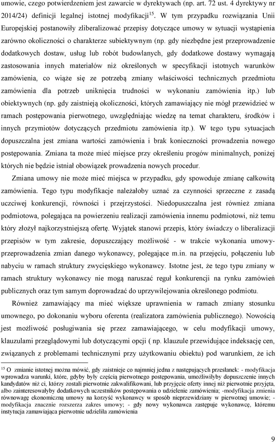 gdy niezbędne jest przeprowadzenie dodatkowych dostaw, usług lub robót budowlanych, gdy dodatkowe dostawy wymagają zastosowania innych materiałów niż określonych w specyfikacji istotnych warunków