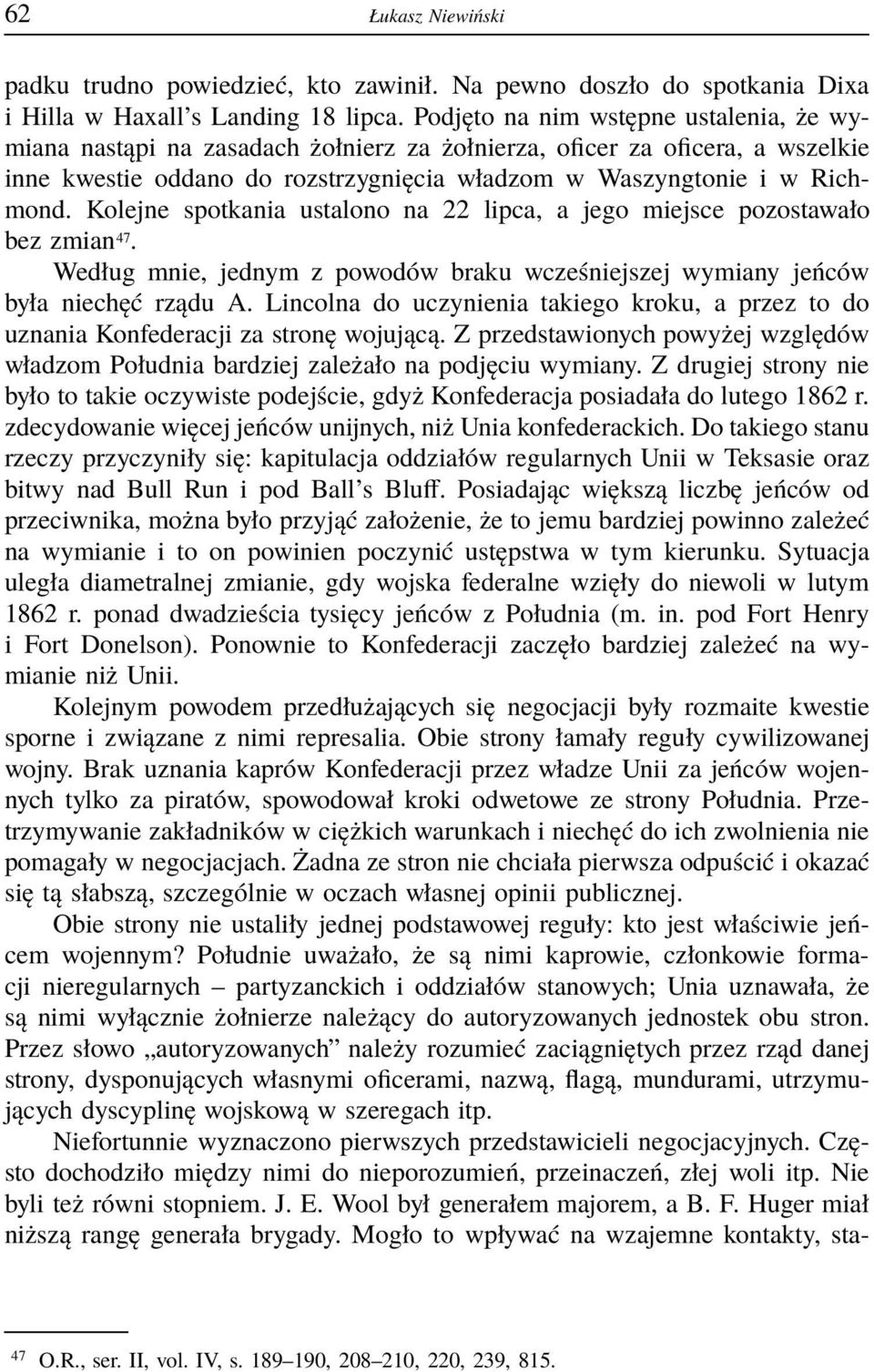 Kolejne spotkania ustalono na 22 lipca, a jego miejsce pozostawało bez zmian 47. Według mnie, jednym z powodów braku wcześniejszej wymiany jeńców była niechęć rządu A.