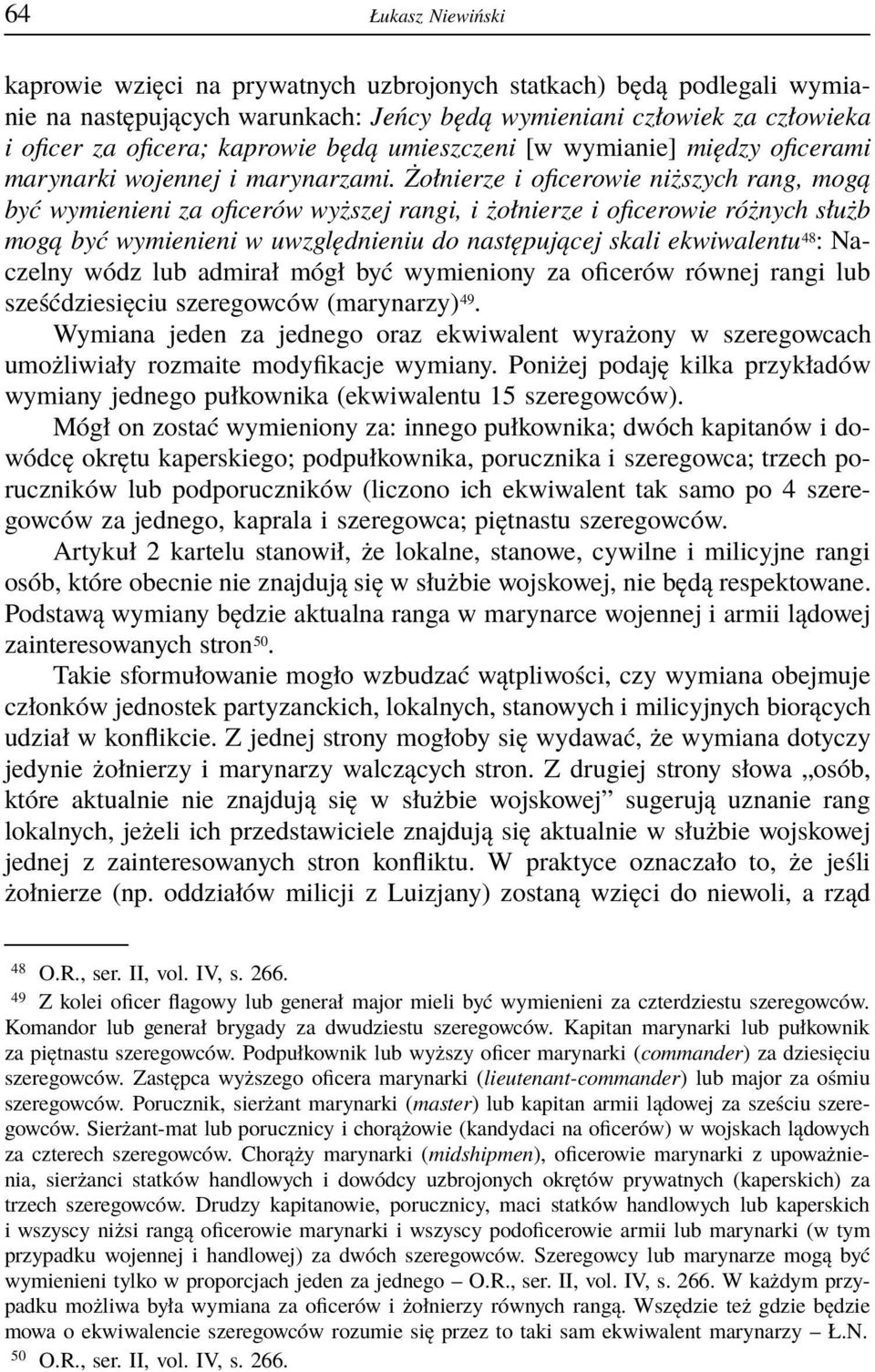 Żołnierze i oficerowie niższych rang, mogą być wymienieni za oficerów wyższej rangi, i żołnierze i oficerowie różnych służb mogą być wymienieni w uwzględnieniu do następującej skali ekwiwalentu 48 :