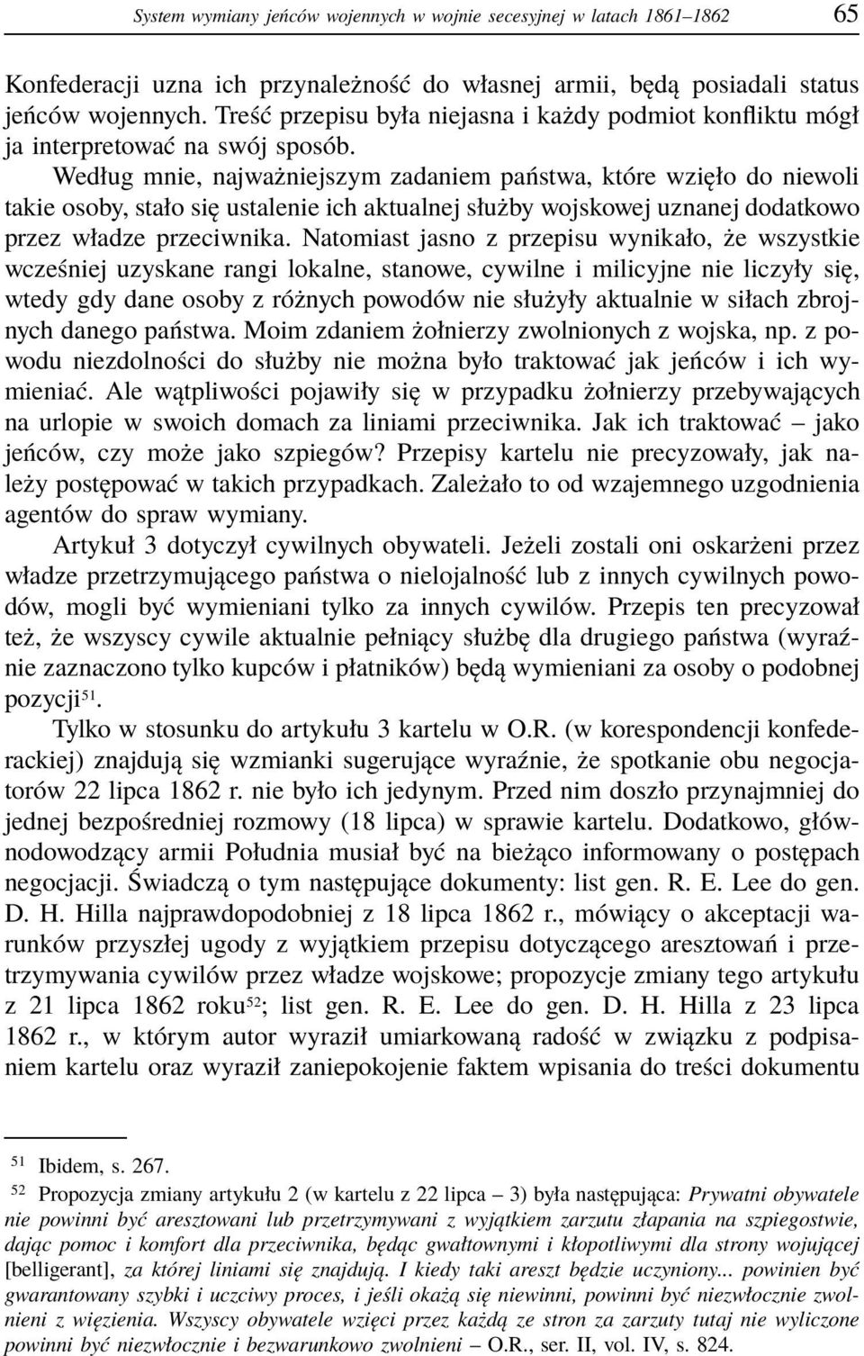 Według mnie, najważniejszym zadaniem państwa, które wzięło do niewoli takie osoby, stało się ustalenie ich aktualnej służby wojskowej uznanej dodatkowo przez władze przeciwnika.