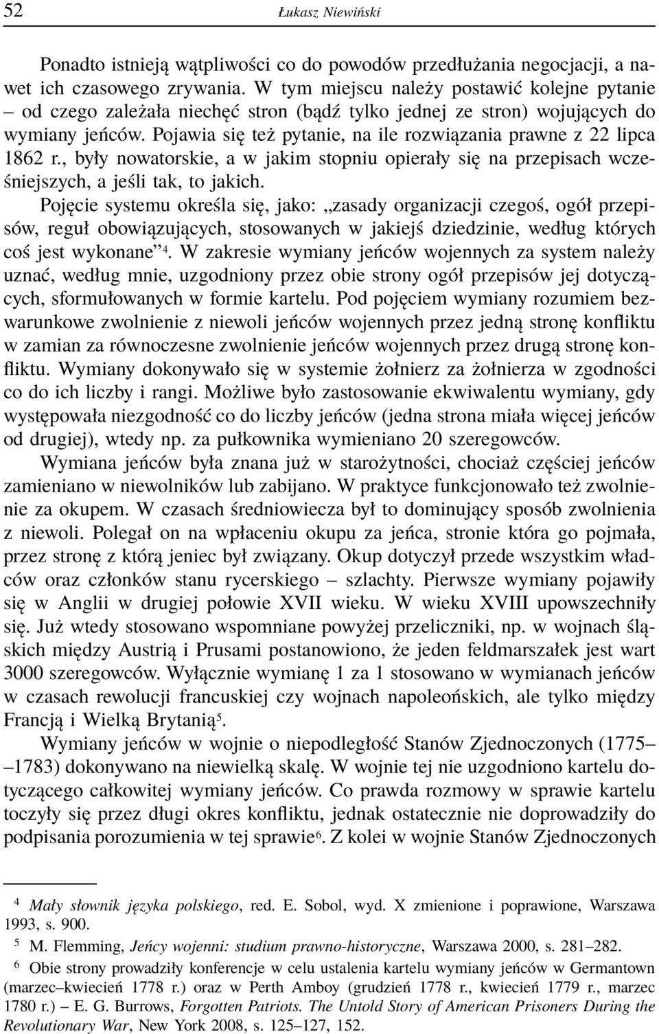 Pojawia się też pytanie, na ile rozwiązania prawne z 22 lipca 1862 r., były nowatorskie, a w jakim stopniu opierały się na przepisach wcześniejszych, a jeśli tak, to jakich.