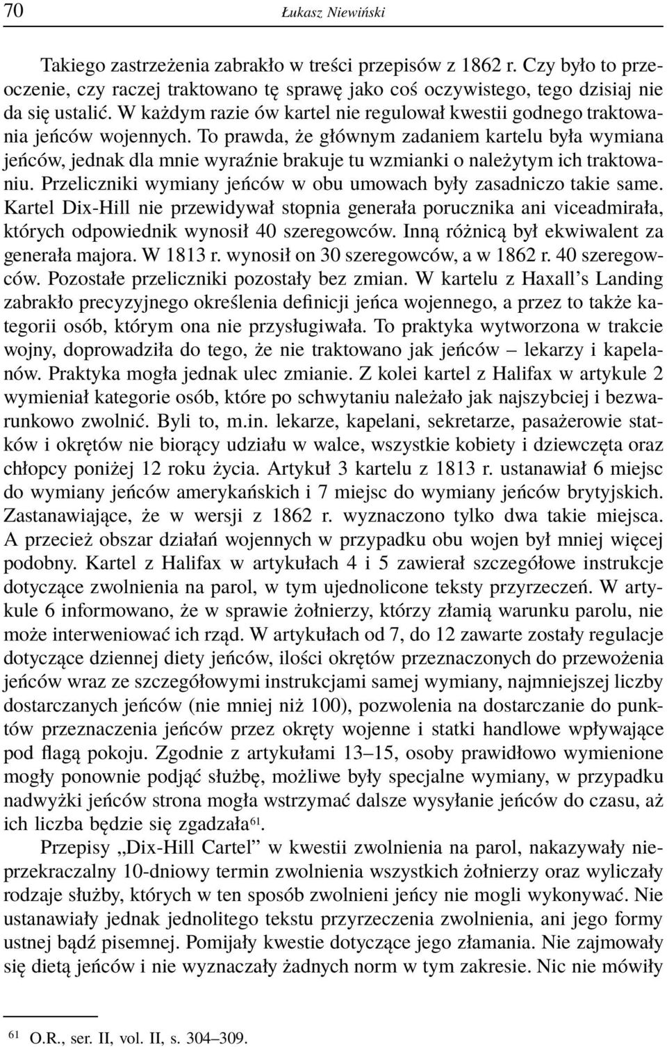 To prawda, że głównym zadaniem kartelu była wymiana jeńców, jednak dla mnie wyraźnie brakuje tu wzmianki o należytym ich traktowaniu.