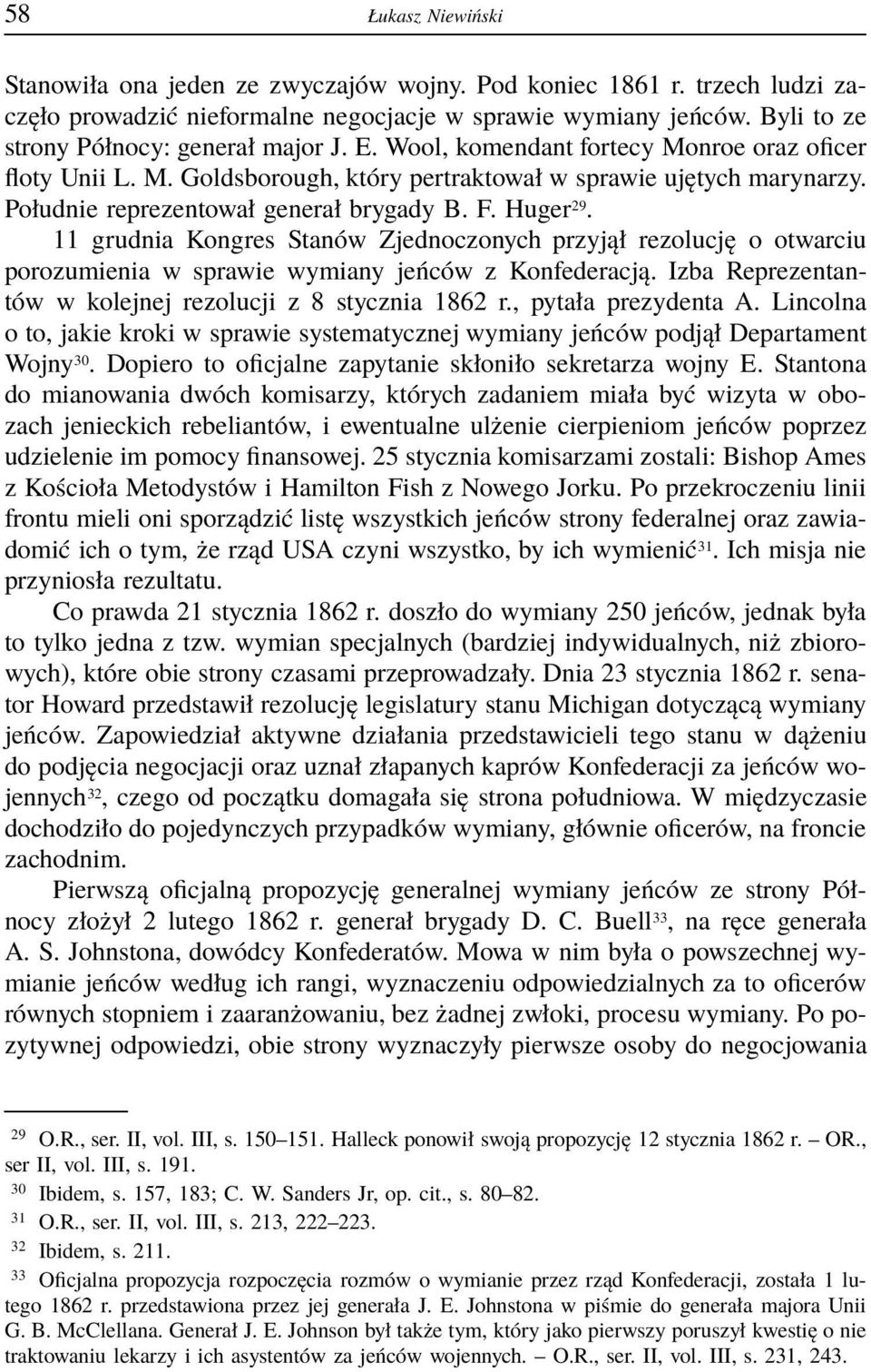 Południe reprezentował generał brygady B. F. Huger 29. 11 grudnia Kongres Stanów Zjednoczonych przyjął rezolucję o otwarciu porozumienia w sprawie wymiany jeńców z Konfederacją.