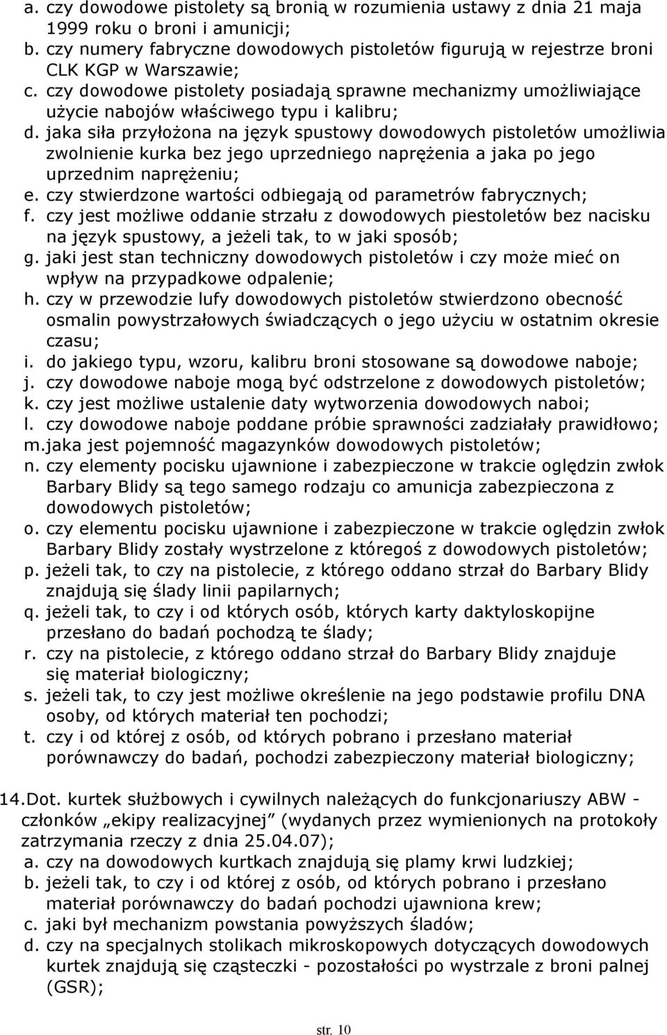 jaka siła przyłożona na język spustowy dowodowych pistoletów umożliwia zwolnienie kurka bez jego uprzedniego naprężenia a jaka po jego uprzednim naprężeniu; e.