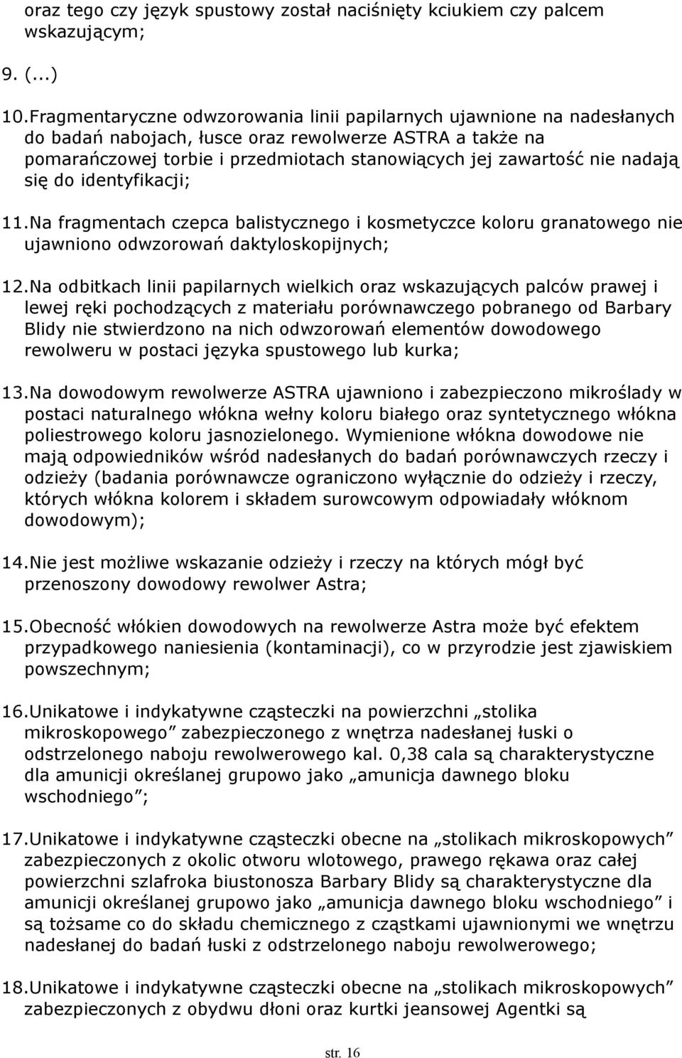 nadają się do identyfikacji; 11.Na fragmentach czepca balistycznego i kosmetyczce koloru granatowego nie ujawniono odwzorowań daktyloskopijnych; 12.
