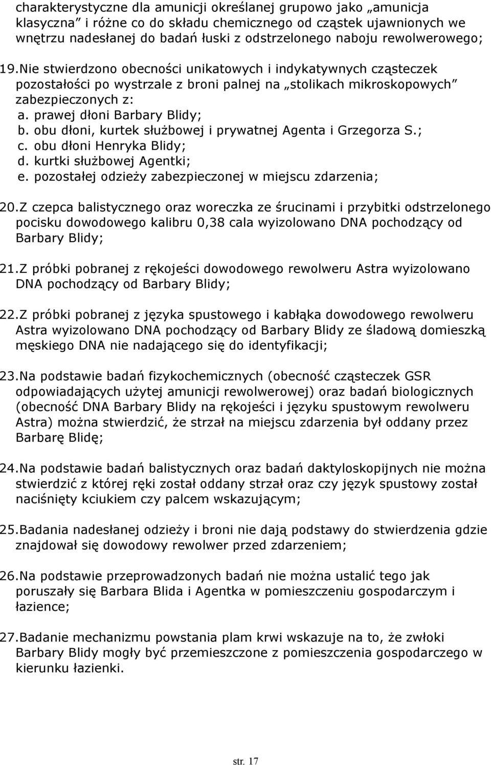 prawej dłoni Barbary Blidy; b. obu dłoni, kurtek służbowej i prywatnej Agenta i Grzegorza S.; c. obu dłoni Henryka Blidy; d. kurtki służbowej Agentki; e.