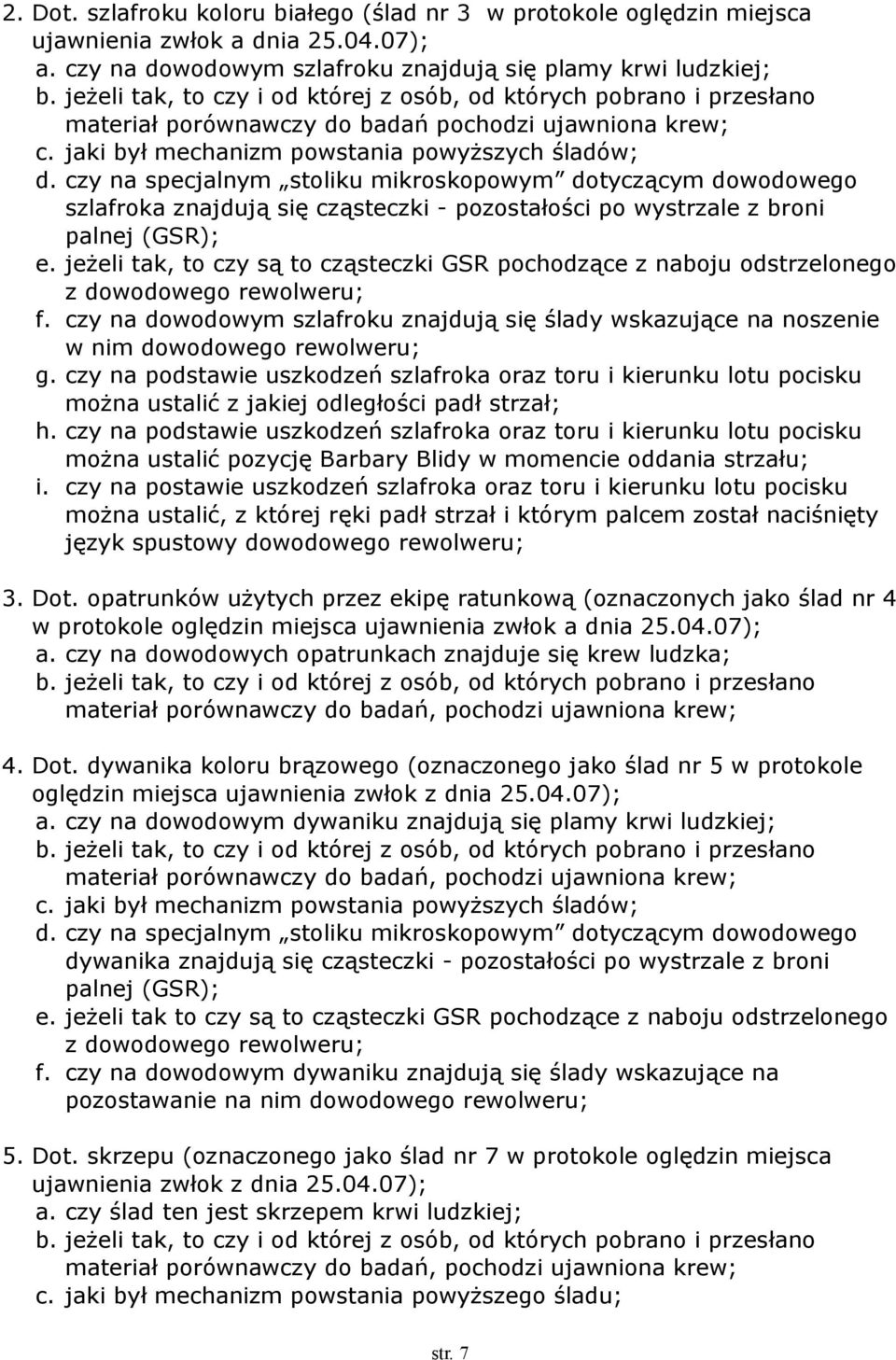 czy na specjalnym stoliku mikroskopowym dotyczącym dowodowego szlafroka znajdują się cząsteczki - pozostałości po wystrzale z broni palnej (GSR); e.