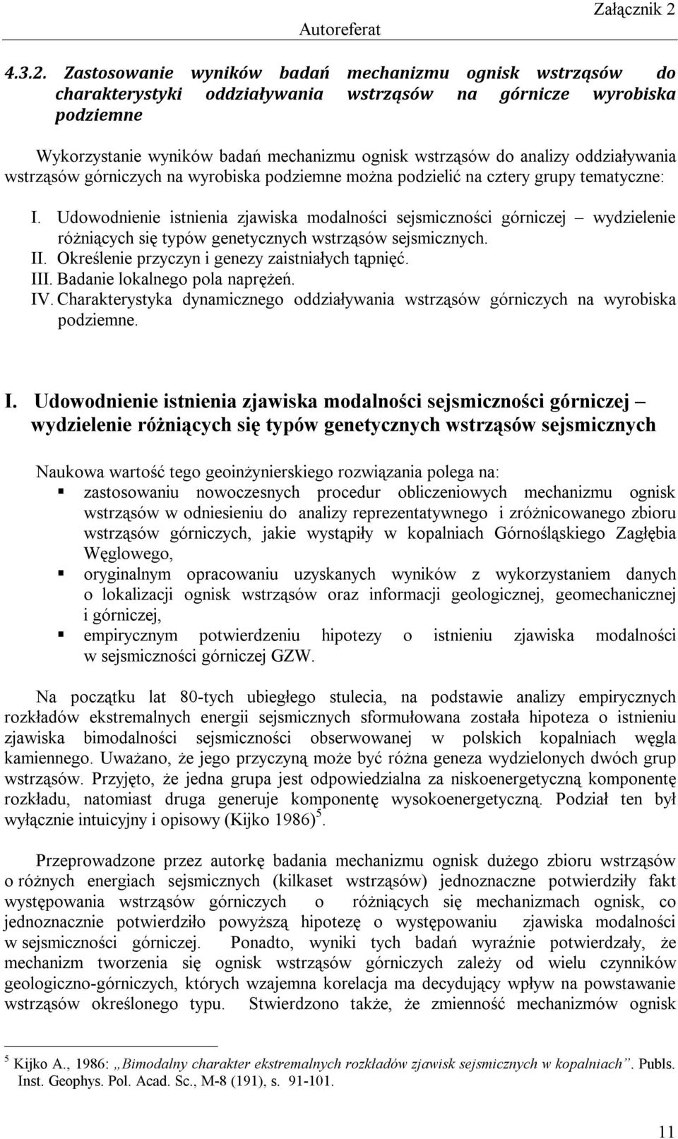 oddziaływania wstrząsów górniczych na wyrobiska podziemne można podzielić na cztery grupy tematyczne: I.