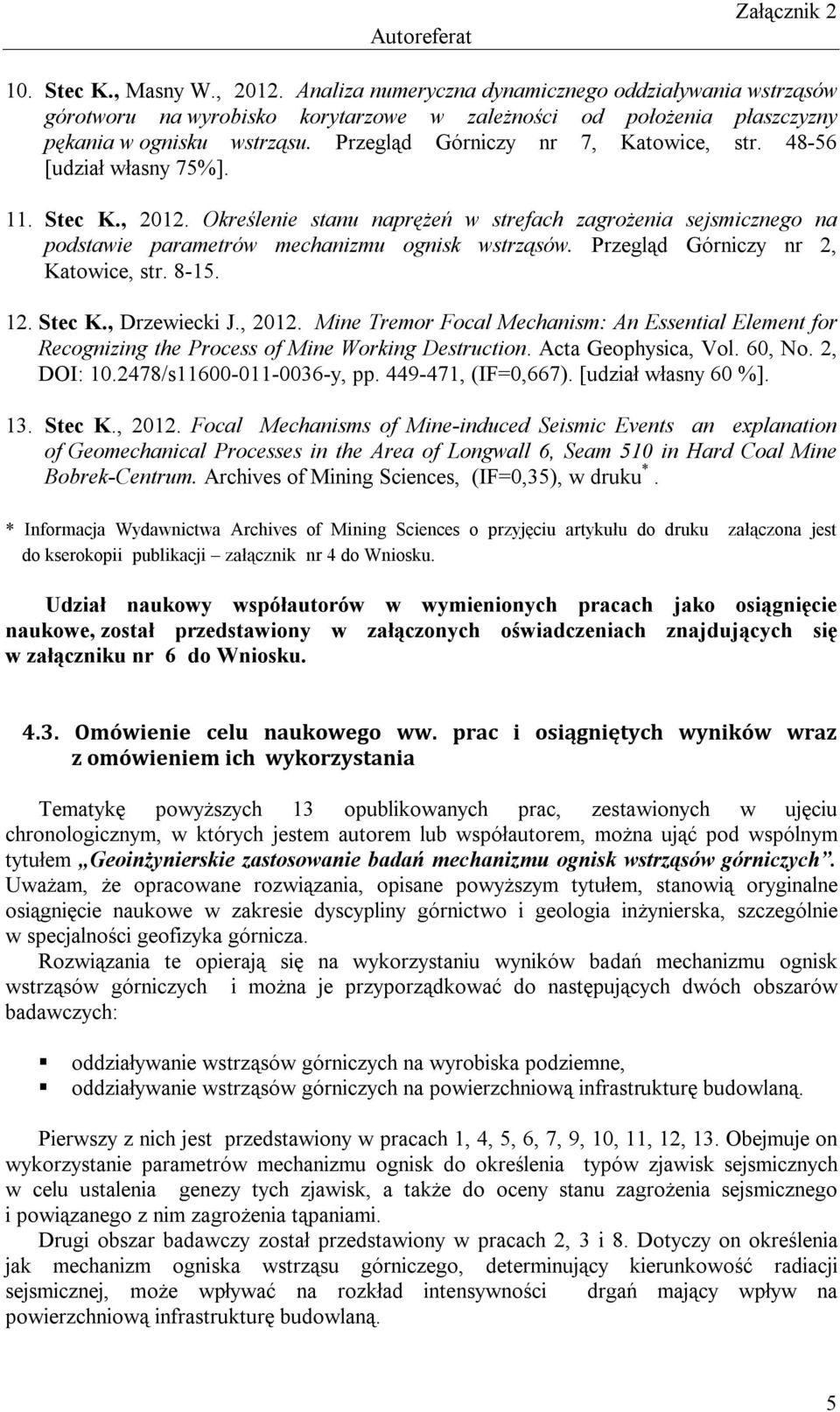 Przegląd Górniczy nr 2, Katowice, str. 8-15. 12. Stec K., Drzewiecki J., 2012. Mine Tremor Focal Mechanism: An Essential Element for Recognizing the Process of Mine Working Destruction.