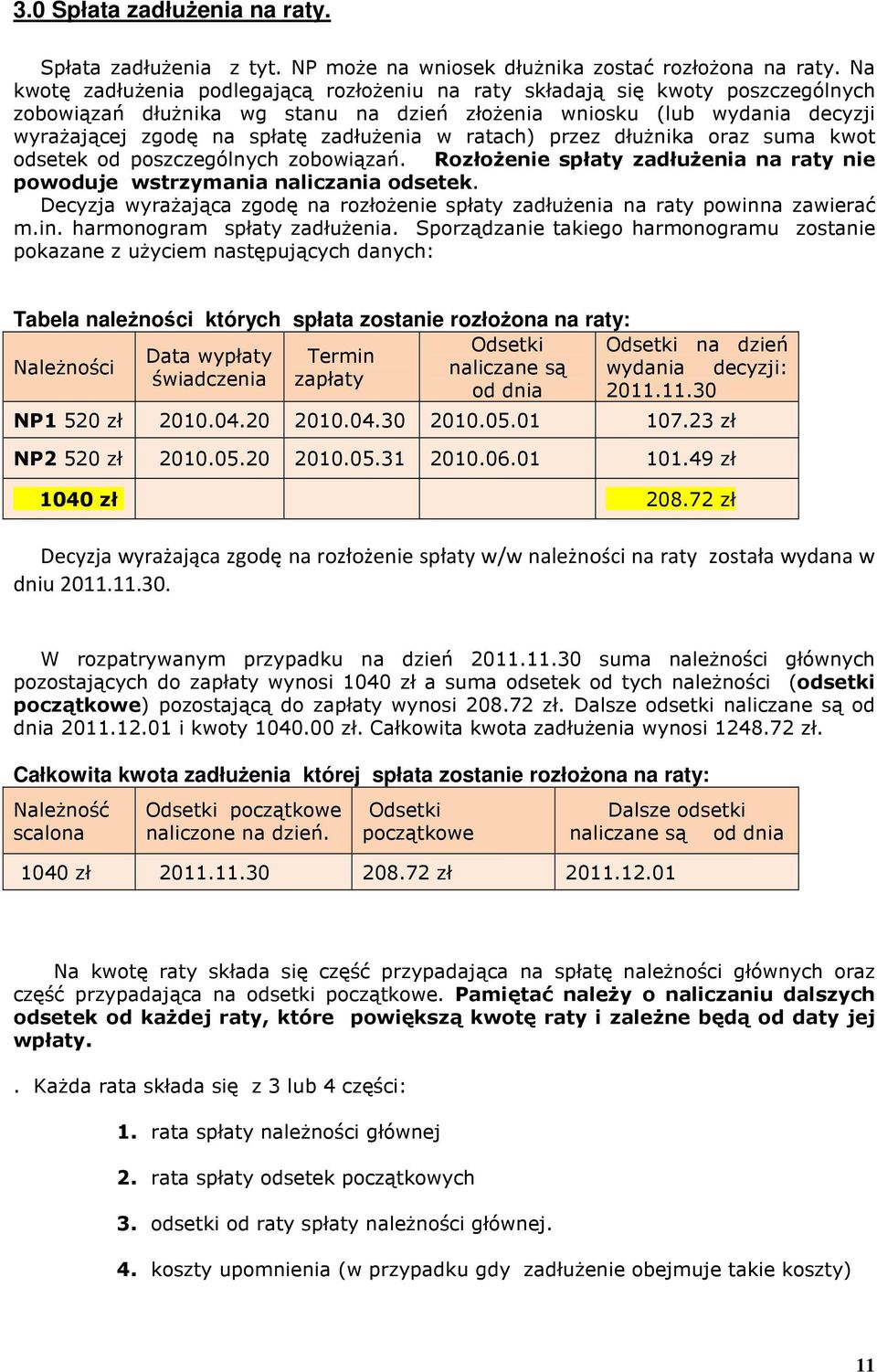 w ratach) przez dłuŝnika oraz suma kwot odsetek od poszczególnych zobowiązań. RozłoŜenie spłaty zadłuŝenia na raty nie powoduje wstrzymania naliczania odsetek.