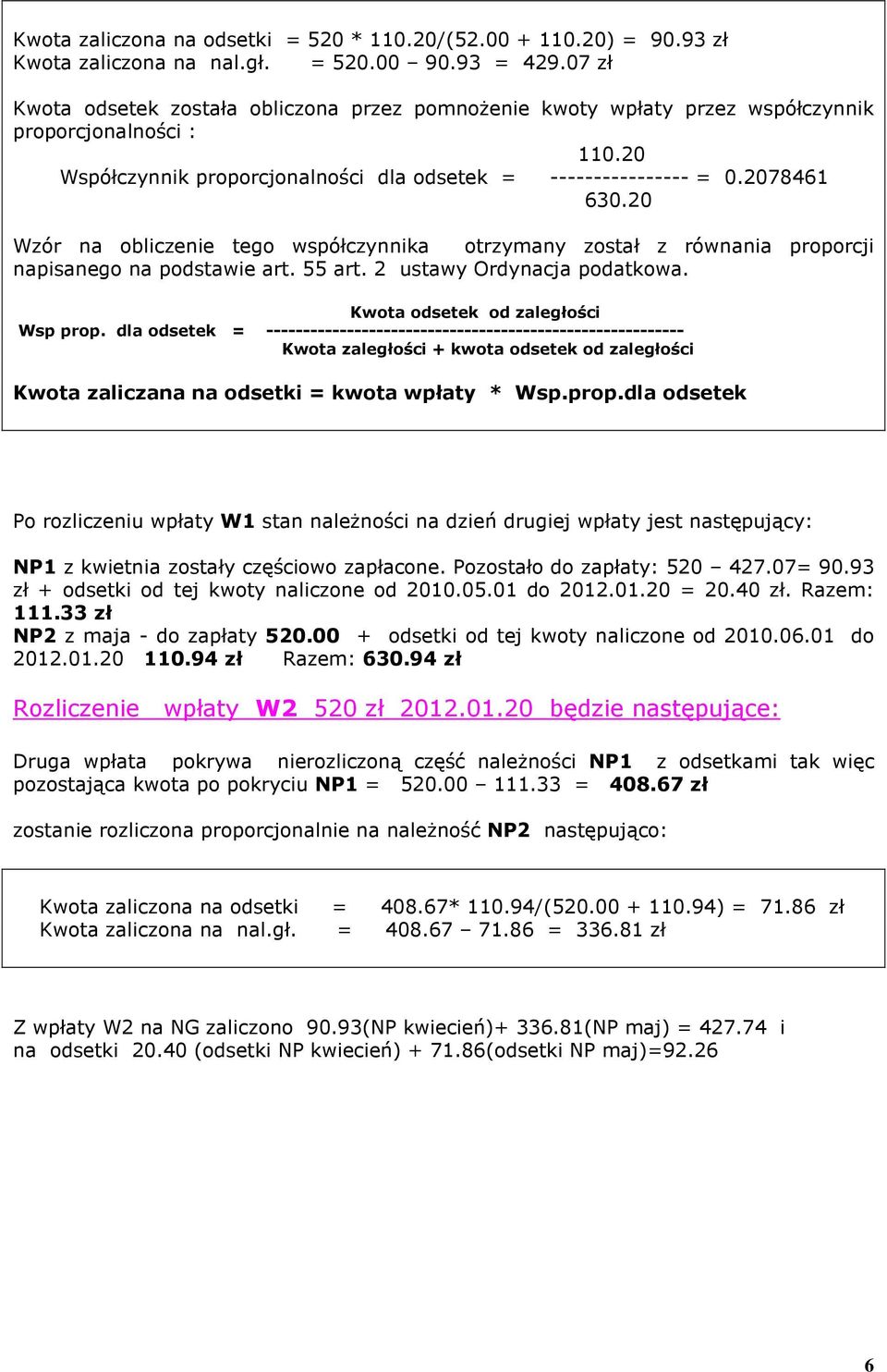 20 Wzór na obliczenie tego współczynnika otrzymany został z równania proporcji napisanego na podstawie art. 55 art. 2 ustawy Ordynacja podatkowa. Kwota odsetek od zaległości Wsp prop.