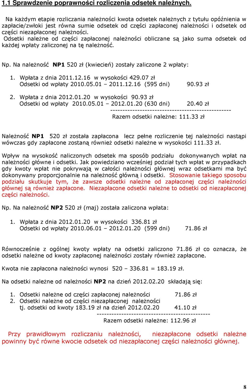 naleŝności. Odsetki naleŝne od części zapłaconej naleŝności obliczane są jako suma odsetek od kaŝdej wpłaty zaliczonej na tę naleŝność. Np.