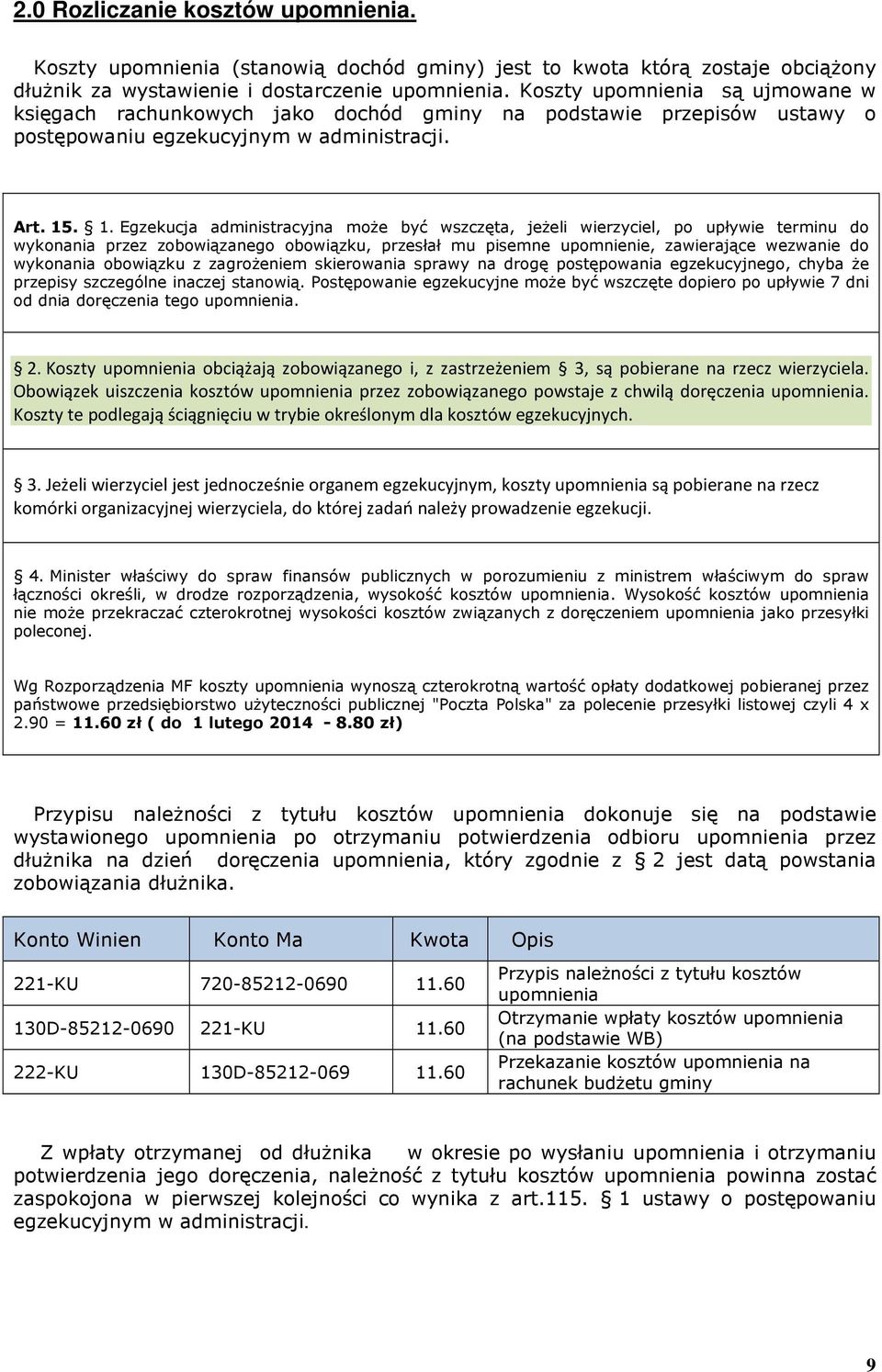 . 1. Egzekucja administracyjna moŝe być wszczęta, jeŝeli wierzyciel, po upływie terminu do wykonania przez zobowiązanego obowiązku, przesłał mu pisemne upomnienie, zawierające wezwanie do wykonania