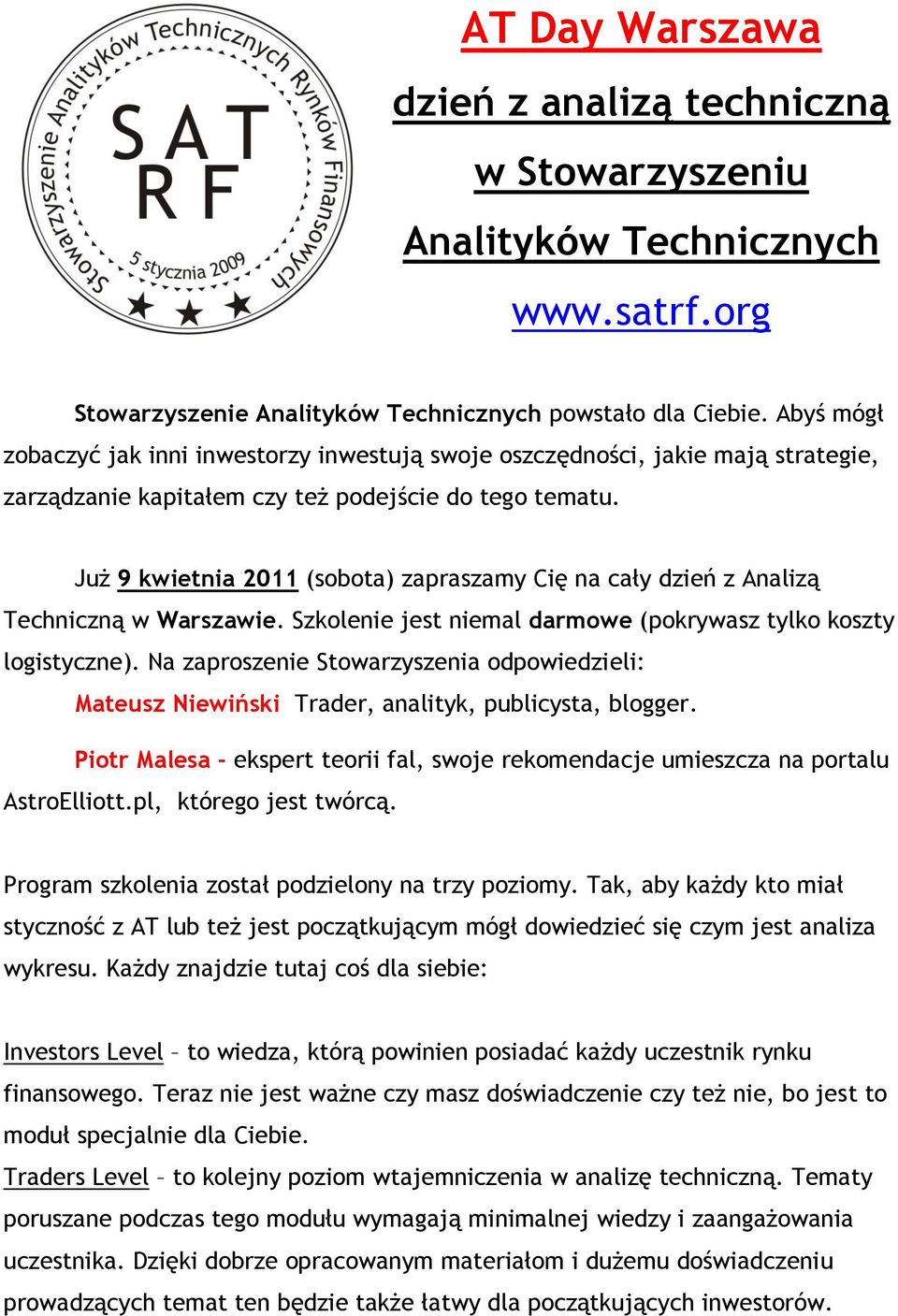 Już 9 kwietnia 2011 (sobota) zapraszamy Cię na cały dzień z Analizą Techniczną w Warszawie. Szkolenie jest niemal darmowe (pokrywasz tylko koszty logistyczne).