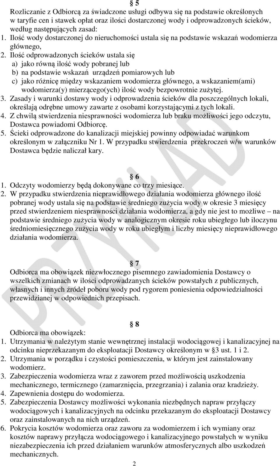 Ilość odprowadzonych ścieków ustala się a) jako równą ilość wody pobranej lub b) na podstawie wskazań urządzeń pomiarowych lub c) jako różnicę między wskazaniem wodomierza głównego, a wskazaniem(ami)