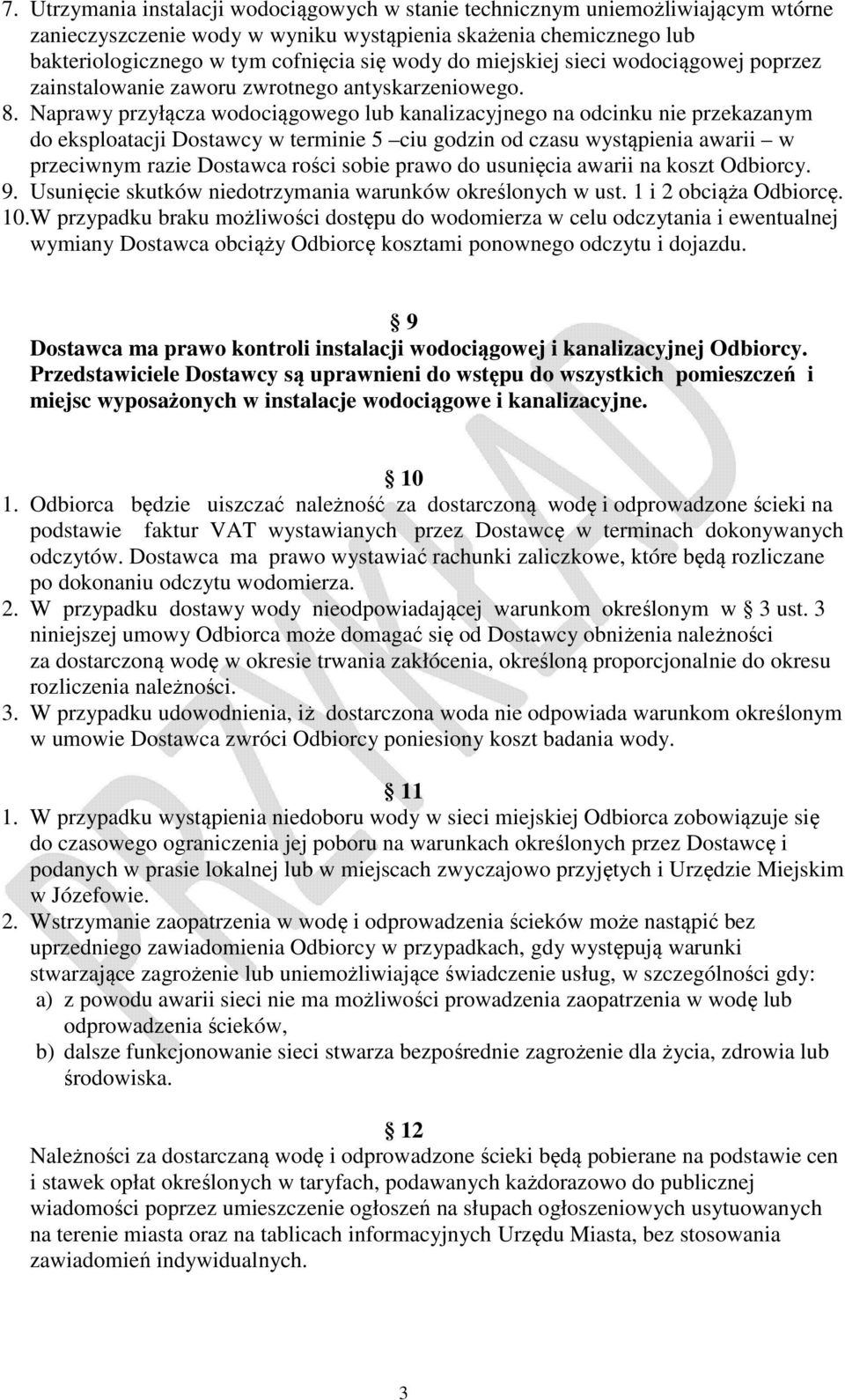 Naprawy przyłącza wodociągowego lub kanalizacyjnego na odcinku nie przekazanym do eksploatacji Dostawcy w terminie 5 ciu godzin od czasu wystąpienia awarii w przeciwnym razie Dostawca rości sobie