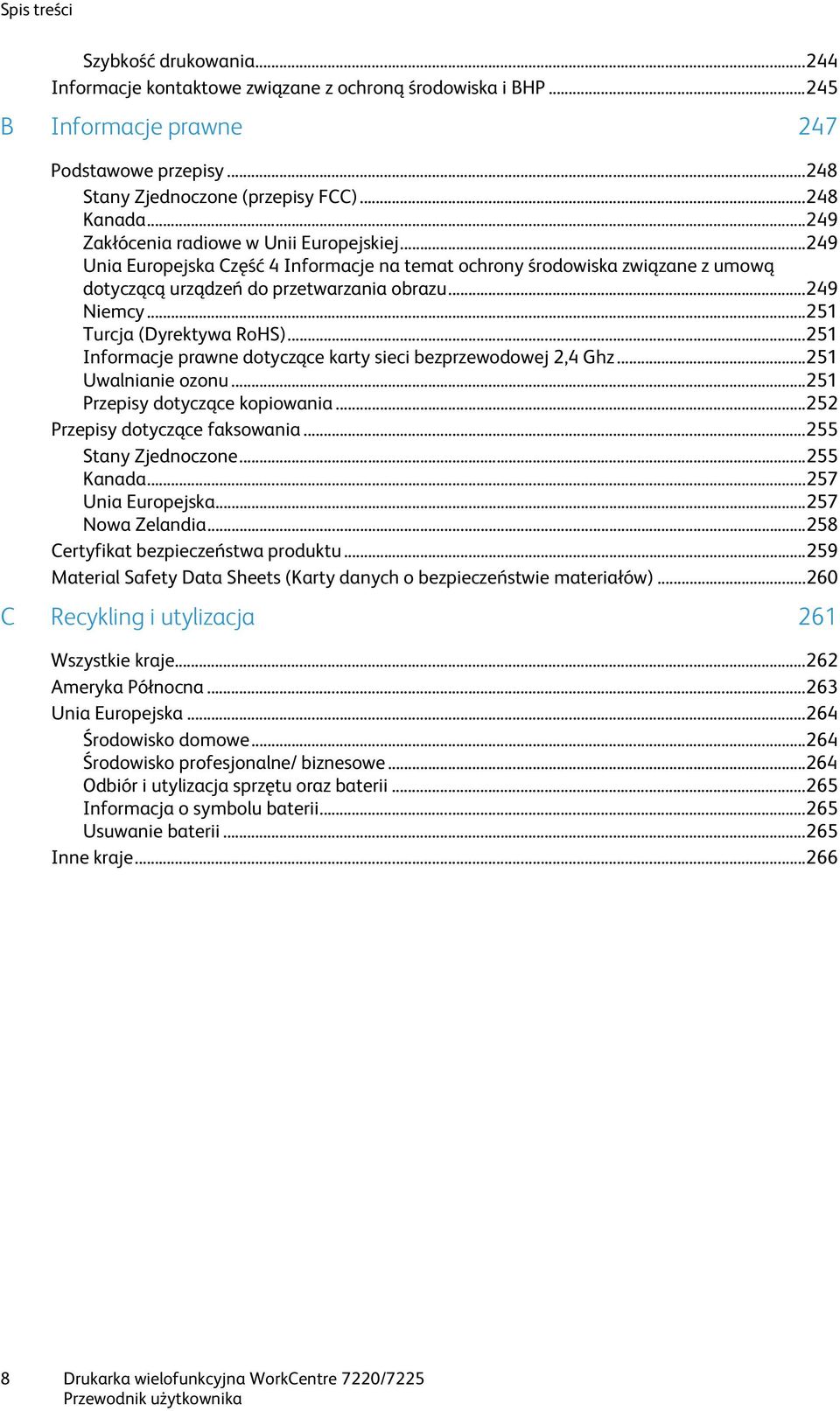 .. 251 Turcja (Dyrektywa RoHS)... 251 Informacje prawne dotyczące karty sieci bezprzewodowej 2,4 Ghz... 251 Uwalnianie ozonu... 251 Przepisy dotyczące kopiowania... 252 Przepisy dotyczące faksowania.