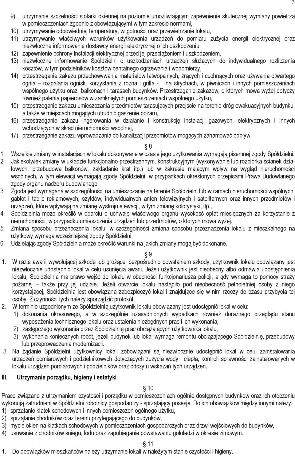 dostawcy energii elektrycznej o ich uszkodzeniu, 12) zapewnienie ochrony instalacji elektrycznej przed jej przeciążeniem i uszkodzeniem, 13) niezwłoczne informowanie Spółdzielni o uszkodzeniach