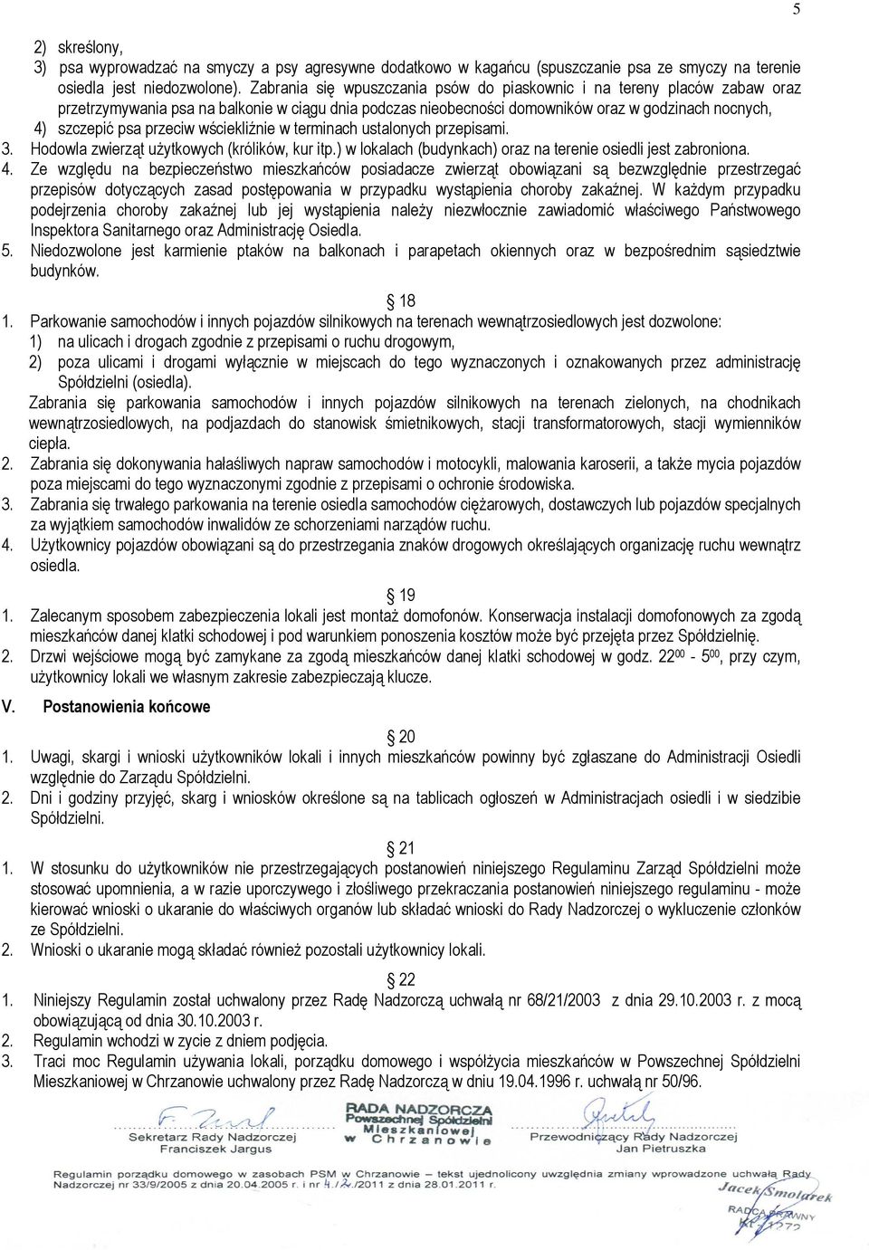 przeciw wściekliźnie w terminach ustalonych przepisami. 3. Hodowla zwierząt użytkowych (królików, kur itp.) w lokalach (budynkach) oraz na terenie osiedli jest zabroniona. 4.
