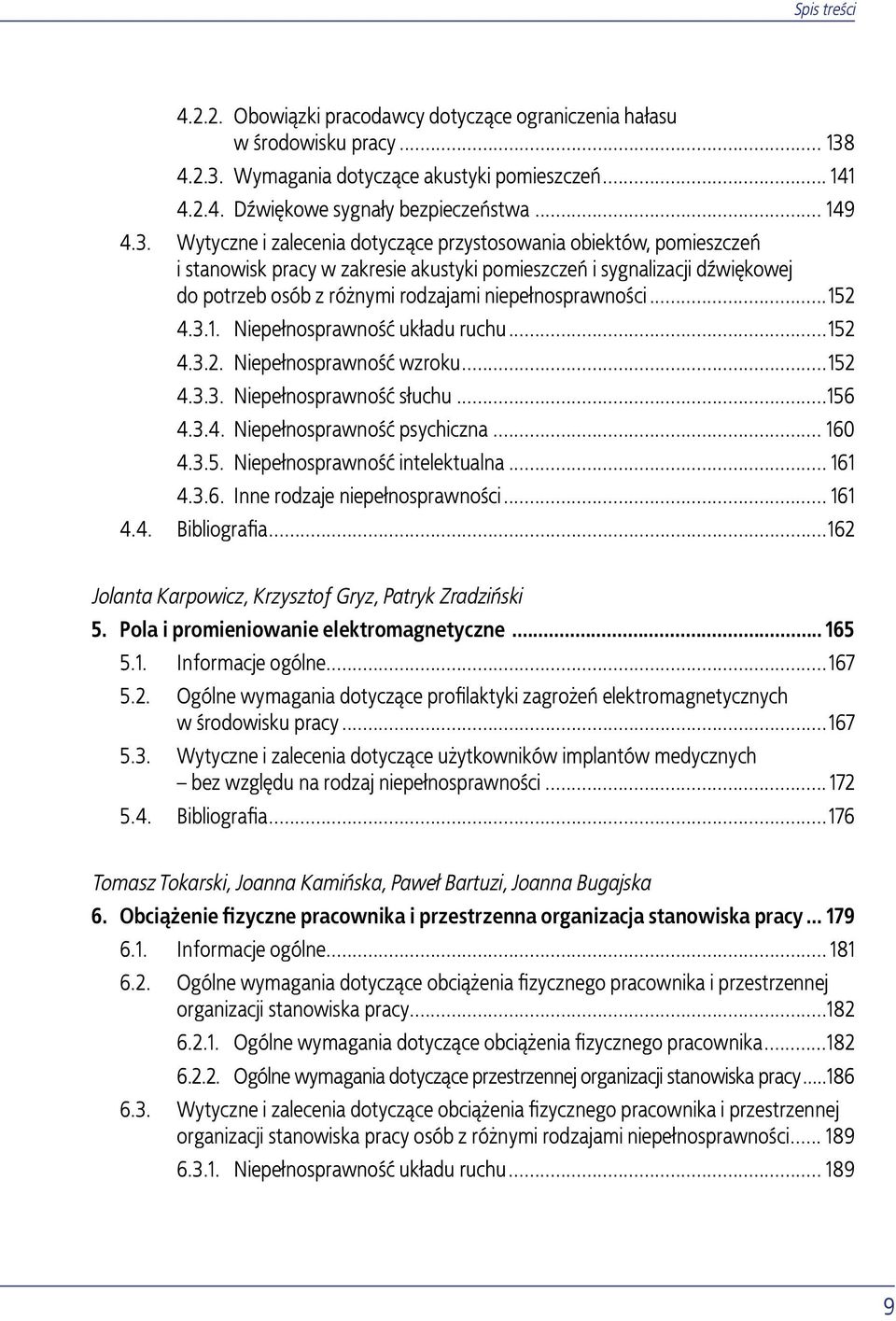 niepełnosprawności...152 4.3.1. Niepełnosprawność układu ruchu...152 4.3.2. Niepełnosprawność wzroku...152 4.3.3. Niepełnosprawność słuchu...156 4.3.4. Niepełnosprawność psychiczna... 160 4.3.5. Niepełnosprawność intelektualna.