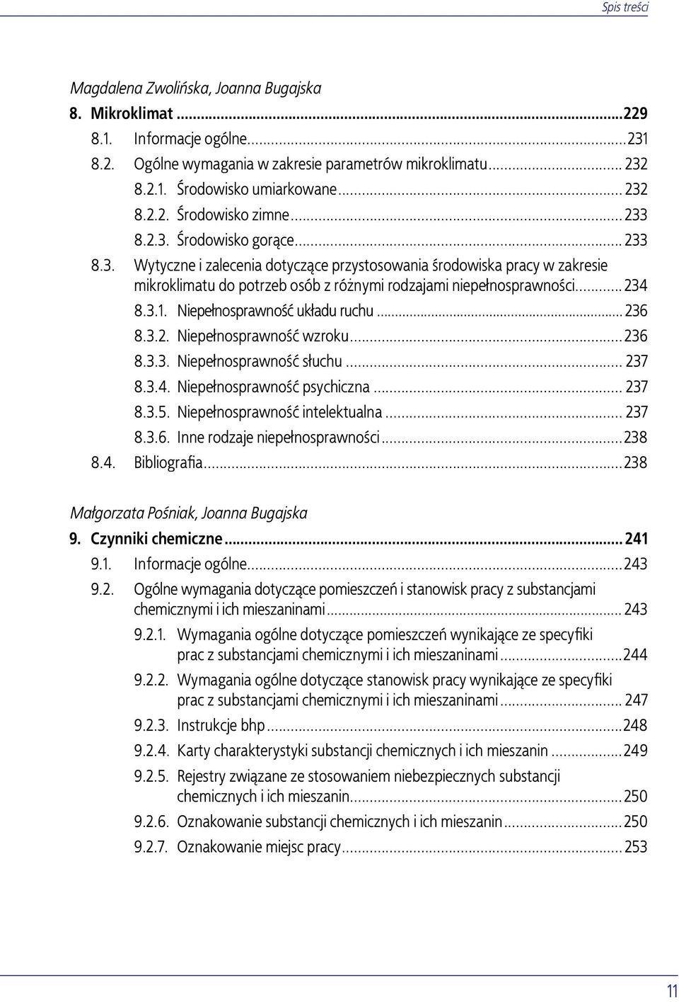 Niepełnosprawność układu ruchu... 236 8.3.2. Niepełnosprawność wzroku...236 8.3.3. Niepełnosprawność słuchu... 237 8.3.4. Niepełnosprawność psychiczna... 237 8.3.5. Niepełnosprawność intelektualna.