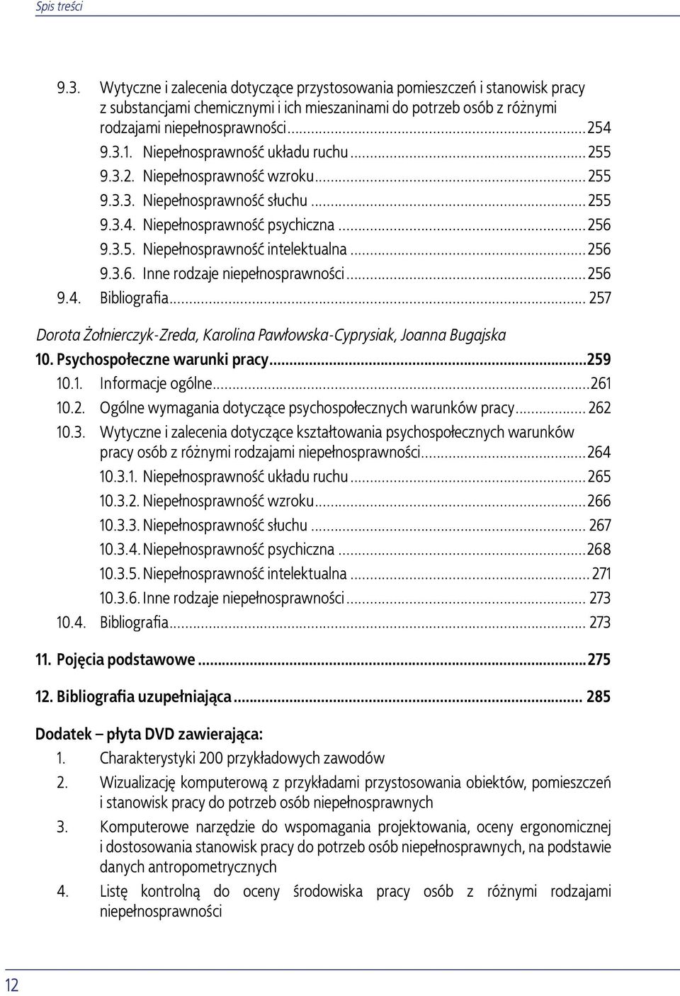 ..256 9.3.6. Inne rodzaje niepełnosprawności...256 9.4. Bibliografia... 257 Dorota Żołnierczyk-Zreda, Karolina Pawłowska-Cyprysiak, Joanna Bugajska 10. Psychospołeczne warunki pracy...259 10.1. Informacje ogólne.