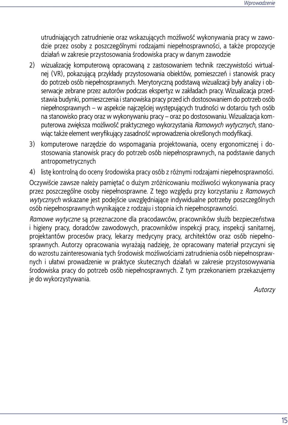 pomieszczeń i stanowisk pracy do potrzeb osób niepełnosprawnych. Merytoryczną podstawą wizualizacji były analizy i obserwacje zebrane przez autorów podczas ekspertyz w zakładach pracy.