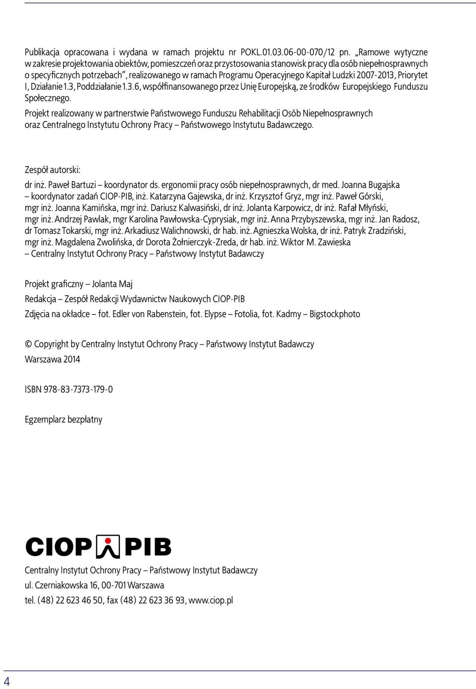 Kapitał Ludzki 2007-2013, Priorytet I, Działanie 1.3, Poddziałanie 1.3.6, współfinansowanego przez Unię Europejską, ze środków Europejskiego Funduszu Społecznego.
