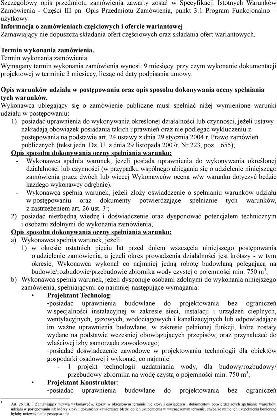 Termin wykonania zamówienia: Wymagany termin wykonania zamówienia wynosi: 9 miesięcy, przy czym wykonanie dokumentacji projektowej w terminie 3 miesięcy, licząc od daty podpisania umowy.