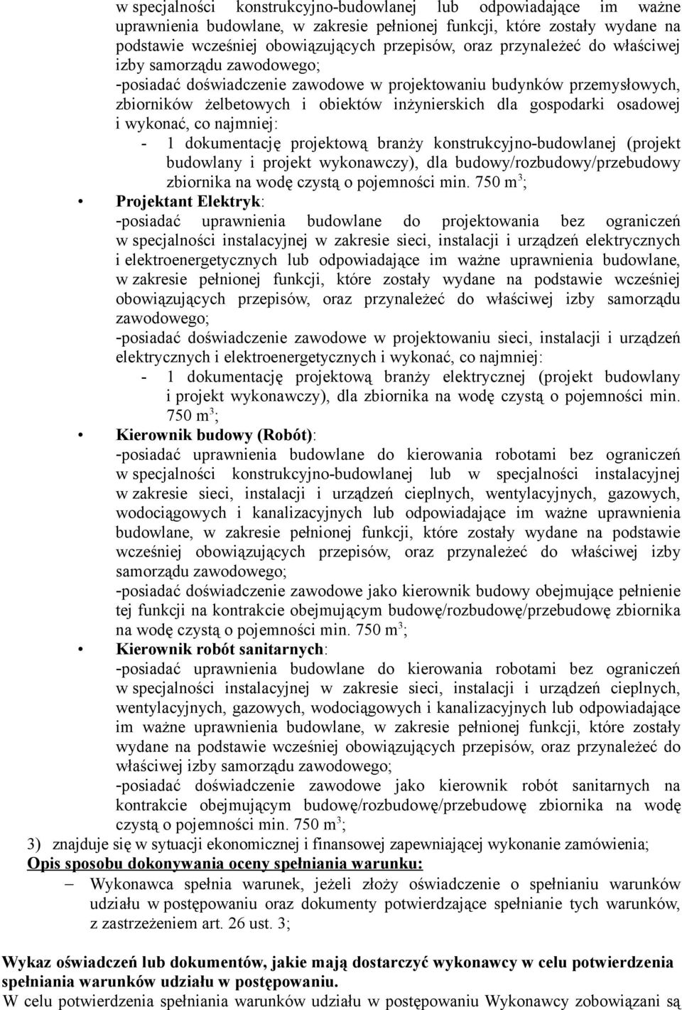 wykonać, co najmniej: - 1 dokumentację projektową branży konstrukcyjno-budowlanej (projekt budowlany i projekt wykonawczy), dla budowy/rozbudowy/przebudowy zbiornika na wodę czystą o pojemności min.