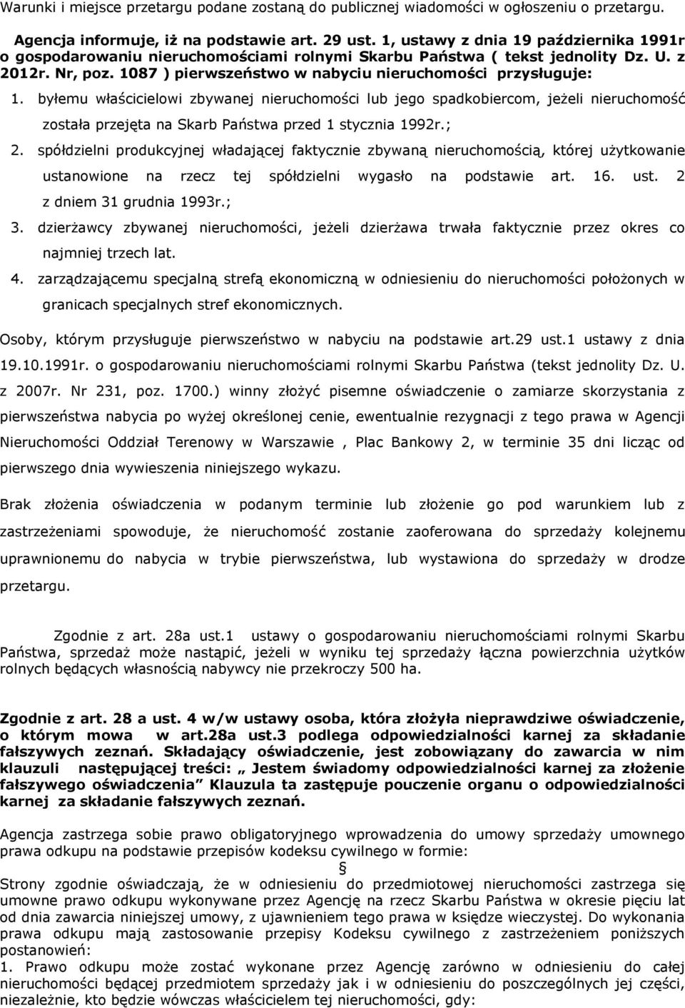 byłemu właścicielowi zbywanej nieruchomości lub jego spadkobiercom, jeżeli nieruchomość została przejęta na Skarb Państwa przed 1 stycznia 1992r.; 2.