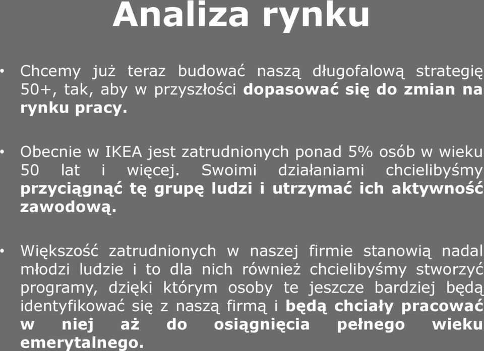 Swoimi działaniami chcielibyśmy przyciągnąć tę grupę ludzi i utrzymać ich aktywność zawodową.