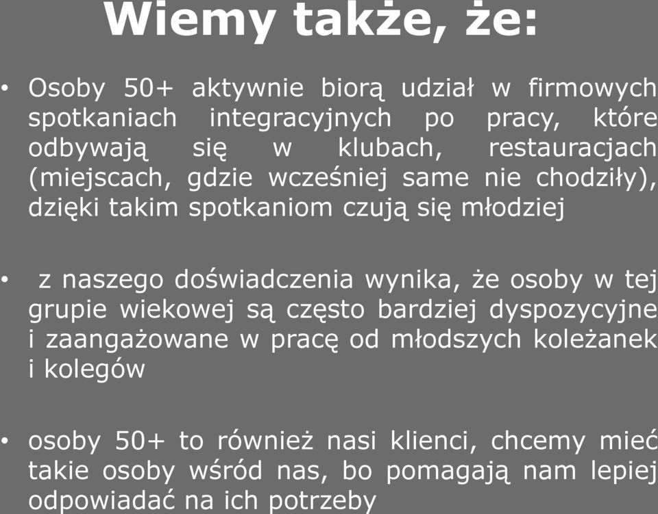 doświadczenia wynika, że osoby w tej grupie wiekowej są często bardziej dyspozycyjne i zaangażowane w pracę od młodszych