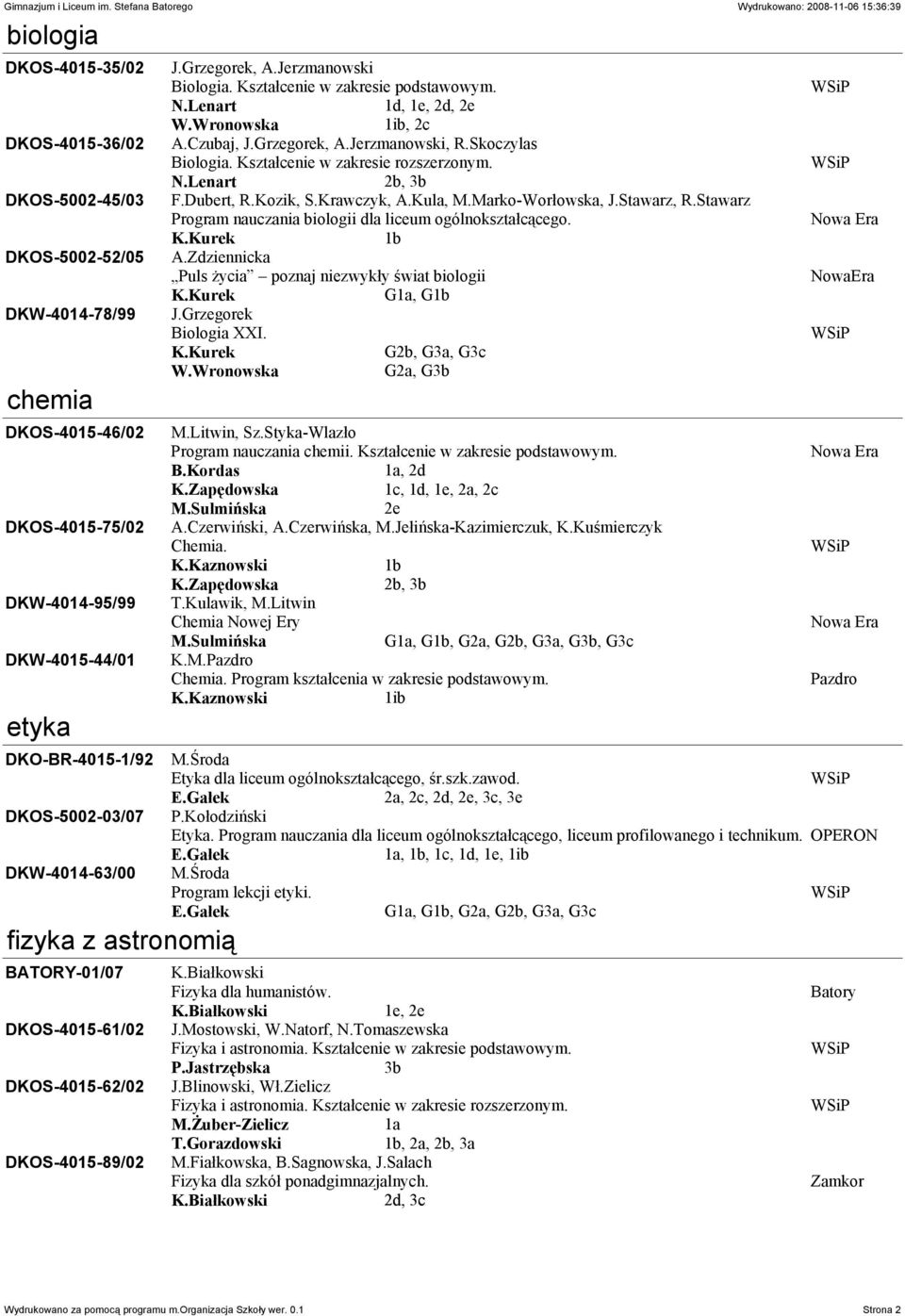 Skoczylas Biologia. Kształcenie w zakresie rozszerzonym. N.Lenart 2b, 3b F.Dubert, R.Kozik, S.Krawczyk, A.Kula, M.Marko-Worłowska, J.Stawarz, R.