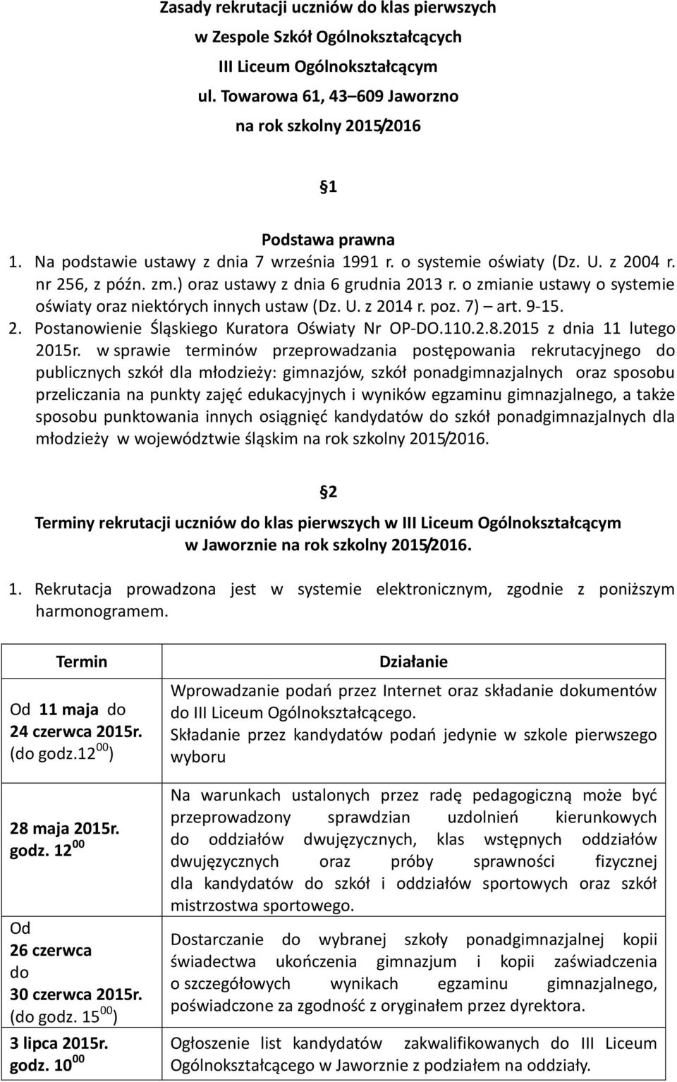 o zmianie ustawy o systemie oświaty oraz niektórych innych ustaw (Dz. U. z 2014 r. poz. 7) art. 9-15. 2. Postanowienie Śląskiego Kuratora Oświaty Nr OP-DO.110.2.8.2015 z dnia 11 lutego 2015r.