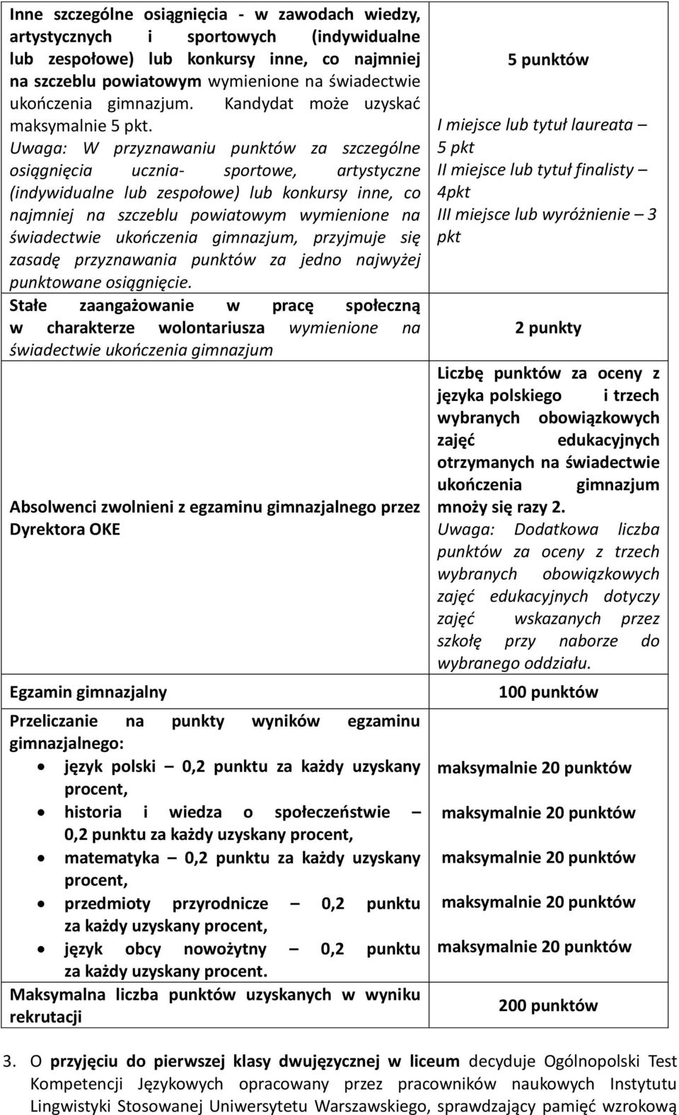 Uwaga: W przyznawaniu punktów za szczególne osiągnięcia ucznia- sportowe, artystyczne (indywidualne lub zespołowe) lub konkursy inne, co najmniej na szczeblu powiatowym wymienione na świadectwie