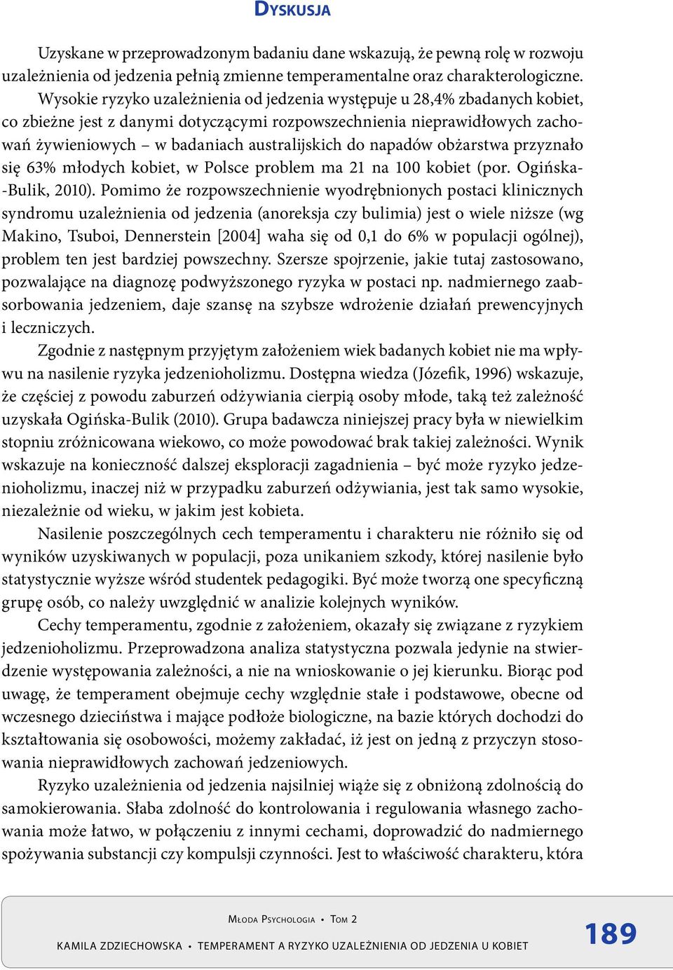 napadów obżarstwa przyznało się 63% młodych kobiet, w Polsce problem ma 21 na 100 kobiet (por. Ogińska- -Bulik, 2010).