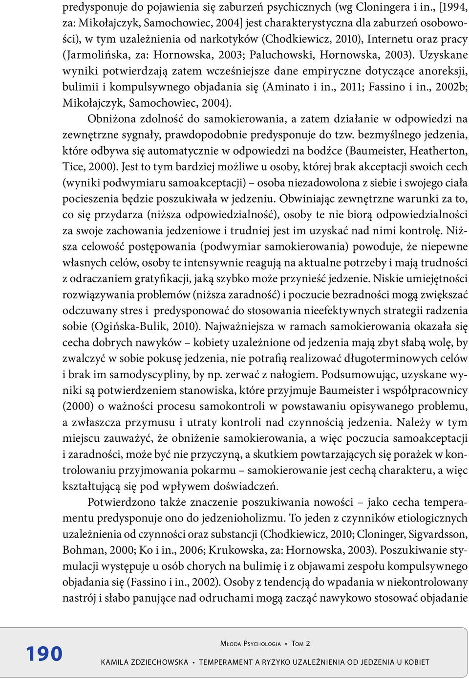 2003; Paluchowski, Hornowska, 2003). Uzyskane wyniki potwierdzają zatem wcześniejsze dane empiryczne dotyczące anoreksji, bulimii i kompulsywnego objadania się (Aminato i in., 2011; Fassino i in.