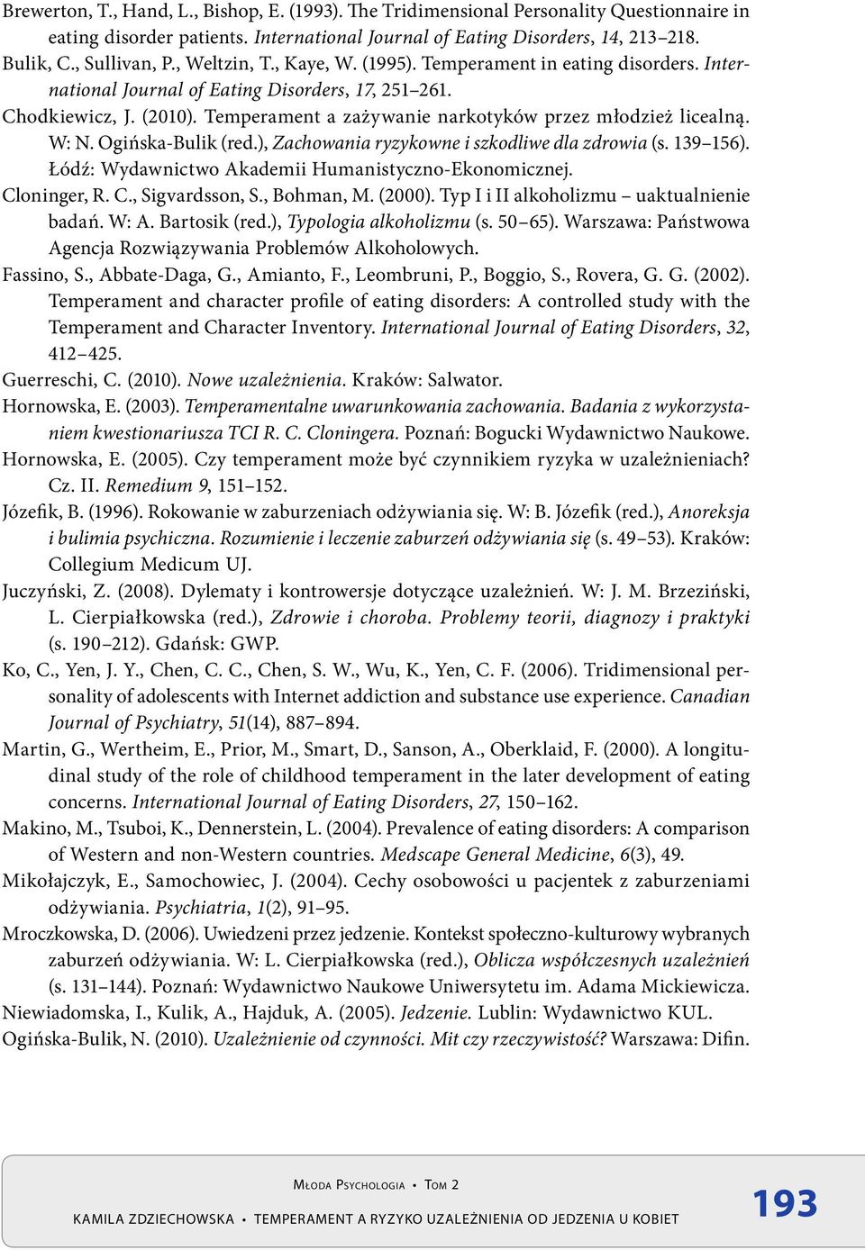 Temperament a zażywanie narkotyków przez młodzież licealną. W: N. Ogińska-Bulik (red.), Zachowania ryzykowne i szkodliwe dla zdrowia (s. 139 156).
