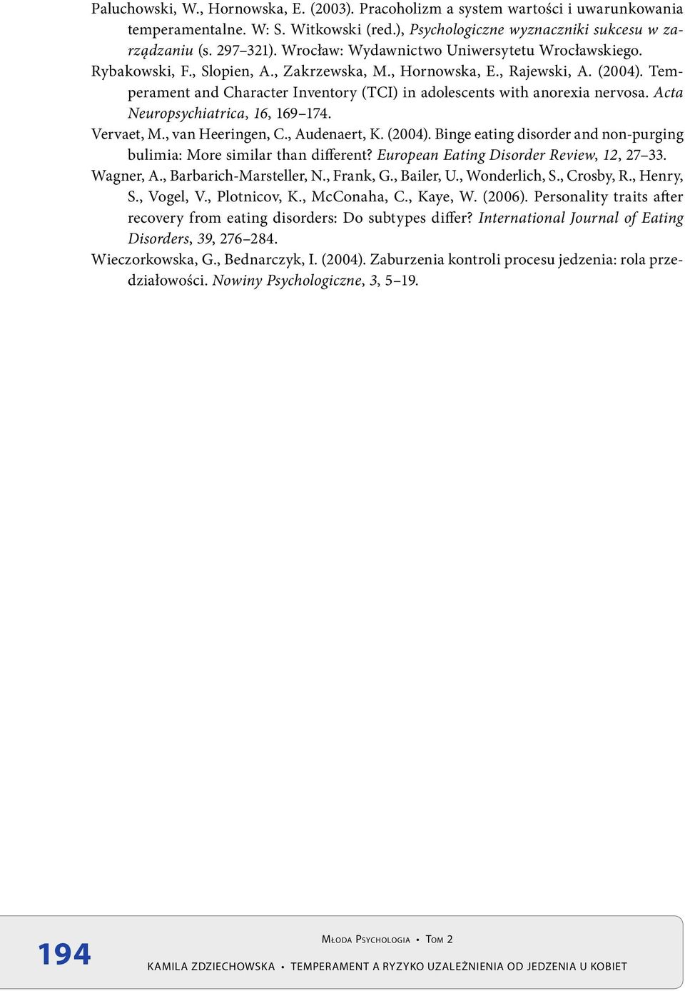 Temperament and Character Inventory (TCI) in adolescents with anorexia nervosa. Acta Neuropsychiatrica, 16, 169 174. Vervaet, M., van Heeringen, C., Audenaert, K. (2004).