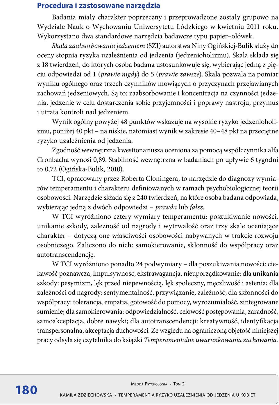 Skala zaabsorbowania jedzeniem (SZJ) autorstwa Niny Ogińskiej-Bulik służy do oceny stopnia ryzyka uzależnienia od jedzenia (jedzenioholizmu).