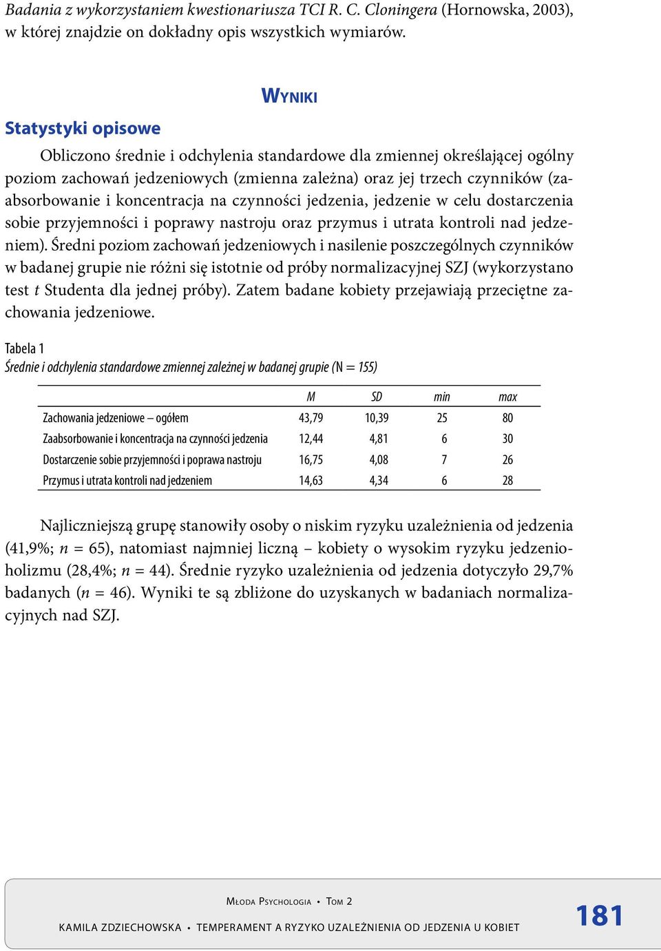 koncentracja na czynności jedzenia, jedzenie w celu dostarczenia sobie przyjemności i poprawy nastroju oraz przymus i utrata kontroli nad jedzeniem).