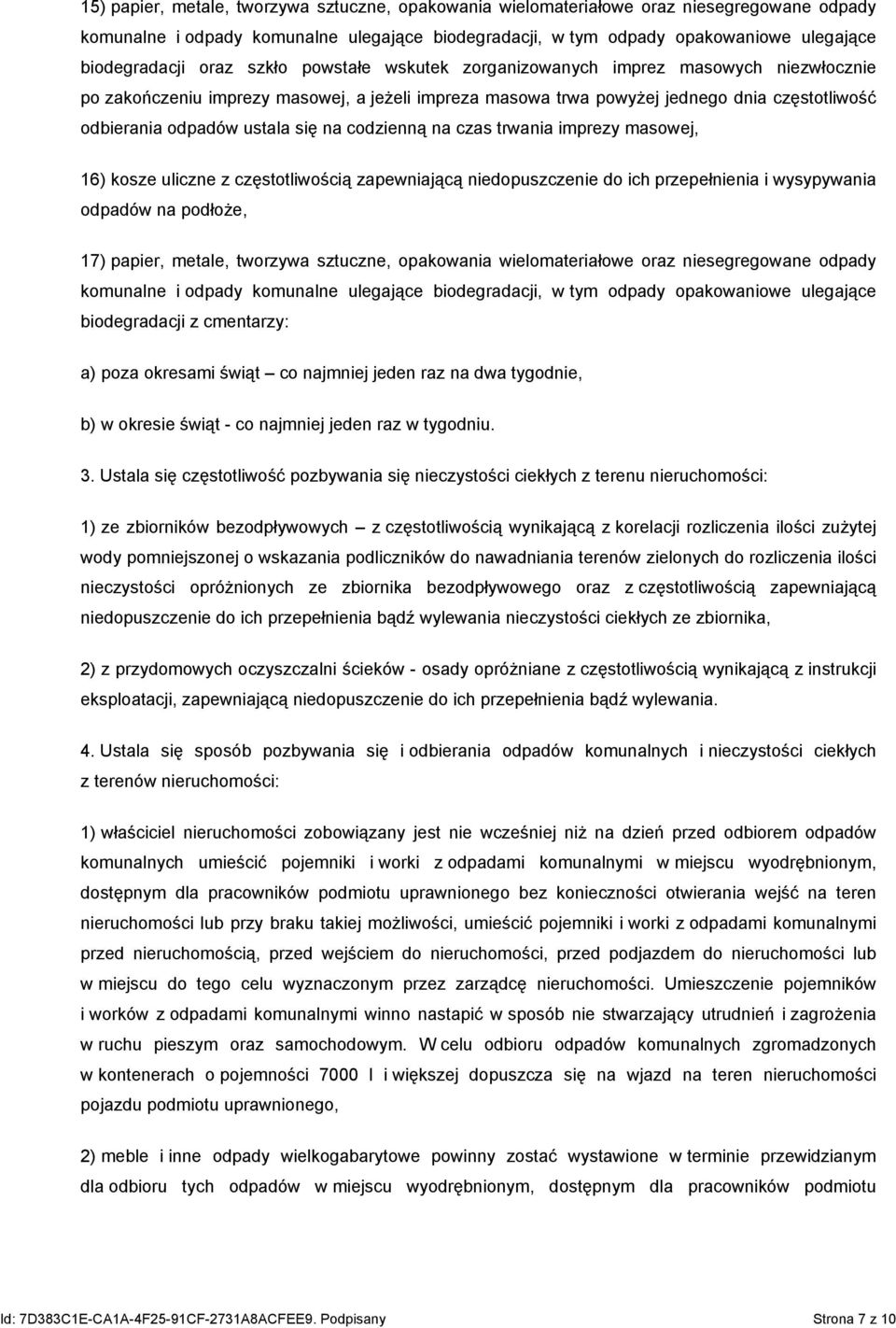 na codzienną na czas trwania imprezy masowej, 16) kosze uliczne z częstotliwością zapewniającą niedopuszczenie do ich przepełnienia i wysypywania odpadów na podłoże, 17) papier, metale, tworzywa