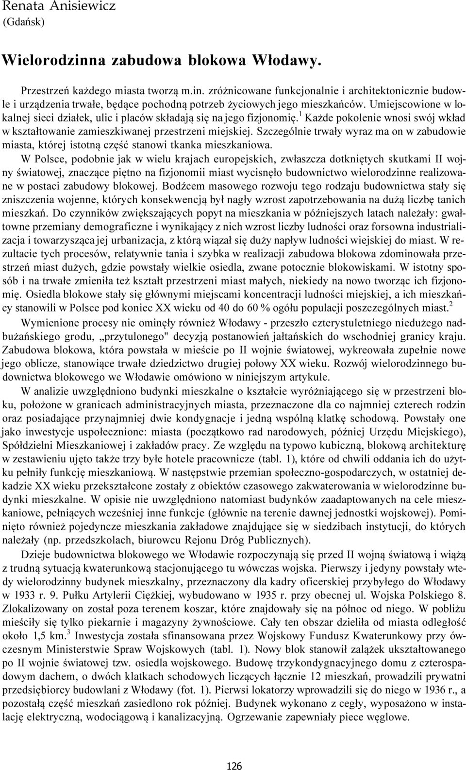 Szczególnie trwały wyraz ma on w zabudowie miasta, której istotną część stanowi tkanka mieszkaniowa.