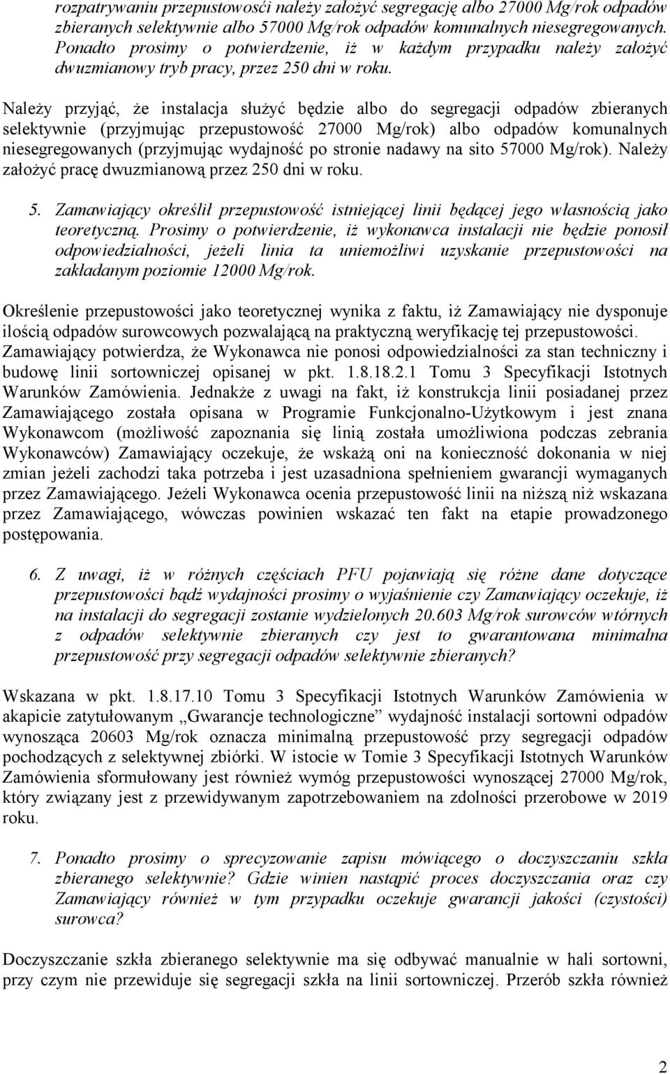 Należy przyjąć, że instalacja służyć będzie albo do segregacji odpadów zbieranych selektywnie (przyjmując przepustowość 27000 Mg/rok) albo odpadów komunalnych niesegregowanych (przyjmując wydajność